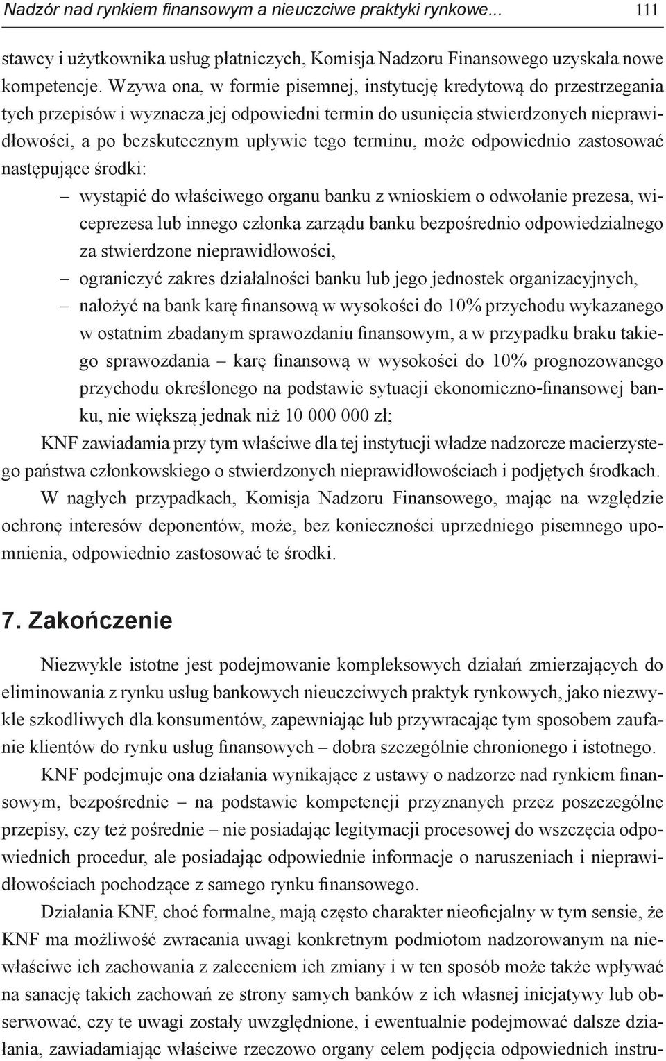 terminu, może odpowiednio zastosować następujące środki: wystąpić do właściwego organu banku z wnioskiem o odwołanie prezesa, wiceprezesa lub innego członka zarządu banku bezpośrednio