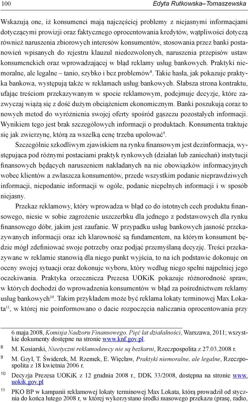 błąd reklamy usług bankowych. Praktyki niemoralne, ale legalne tanio, szybko i bez problemów 8. Takie hasła, jak pokazuje praktyka bankowa, występują także w reklamach usług bankowych.