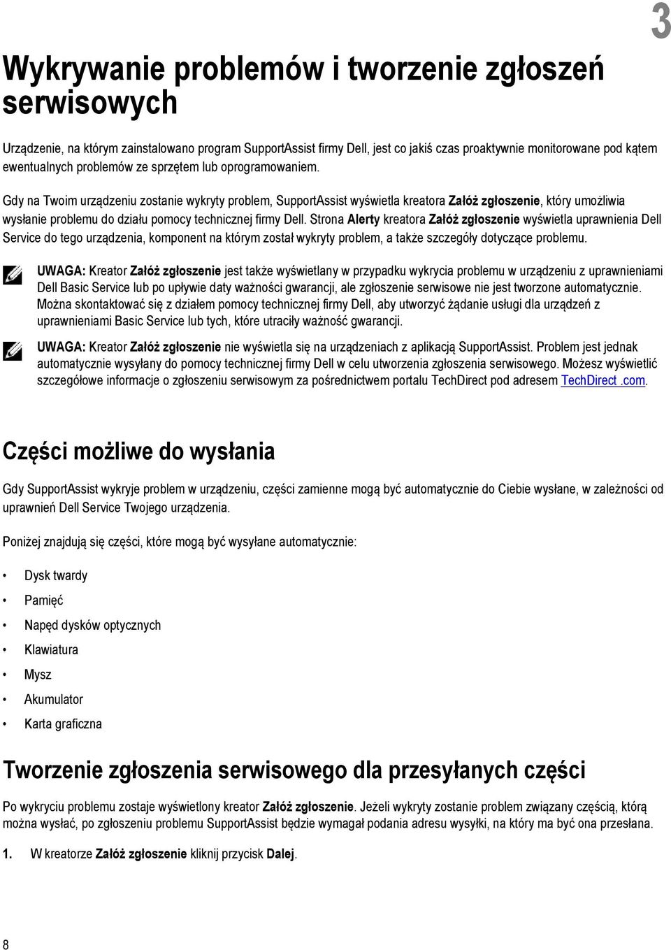 Gdy na Twoim urządzeniu zostanie wykryty problem, SupportAssist wyświetla kreatora Załóż zgłoszenie, który umożliwia wysłanie problemu do działu pomocy technicznej firmy Dell.