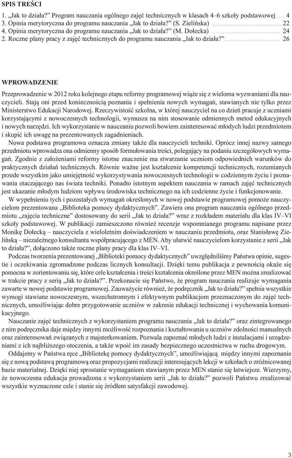 ... 26 WPROWADZENIE Przeprowadzenie w 2012 roku kolejnego etapu reformy programowej wiąże się z wieloma wyzwaniami dla nauczycieli.