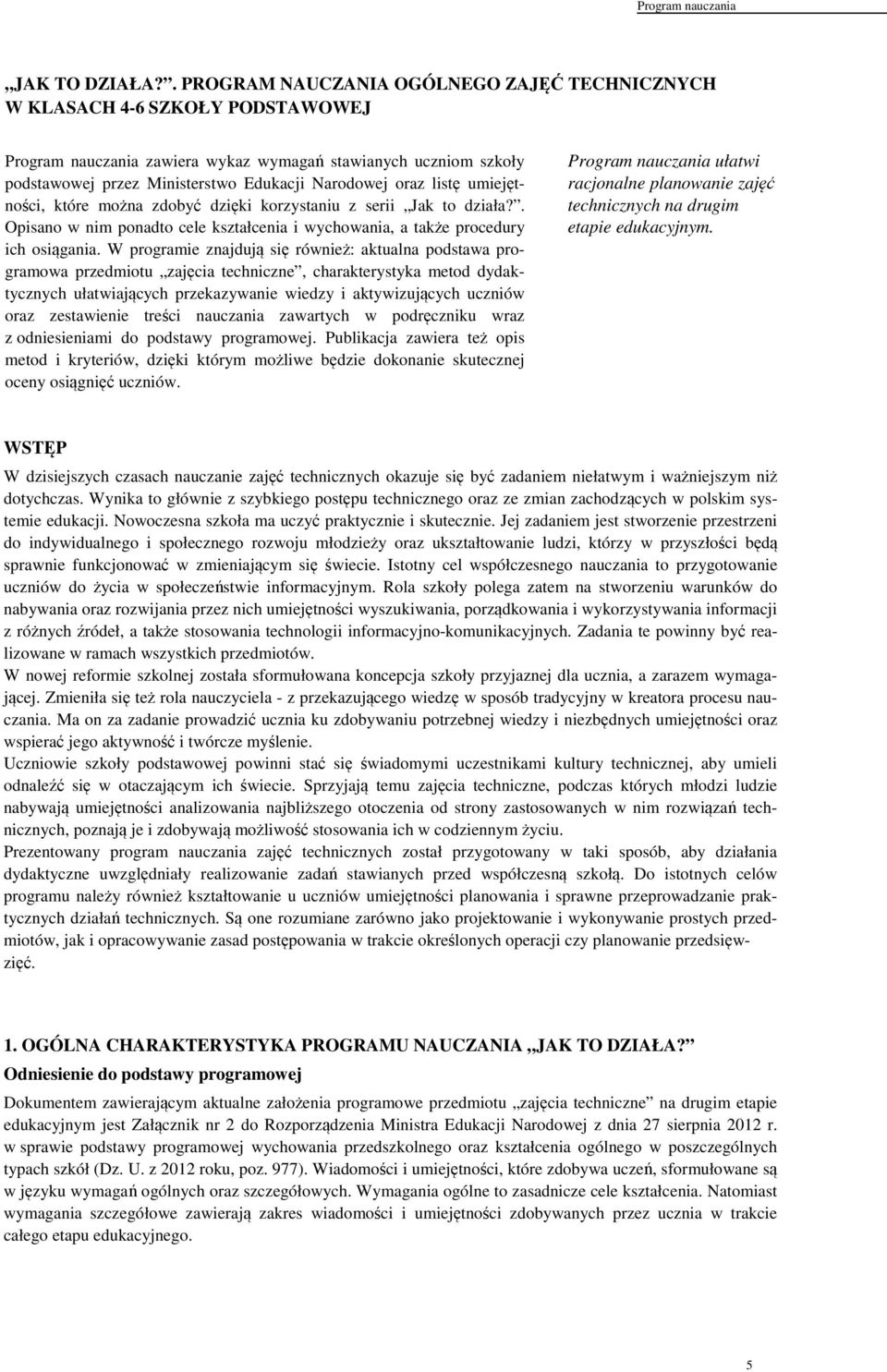 oraz listę umiejętności, które można zdobyć dzięki korzystaniu z serii Jak to działa?. Opisano w nim ponadto cele kształcenia i wychowania, a także procedury ich osiągania.