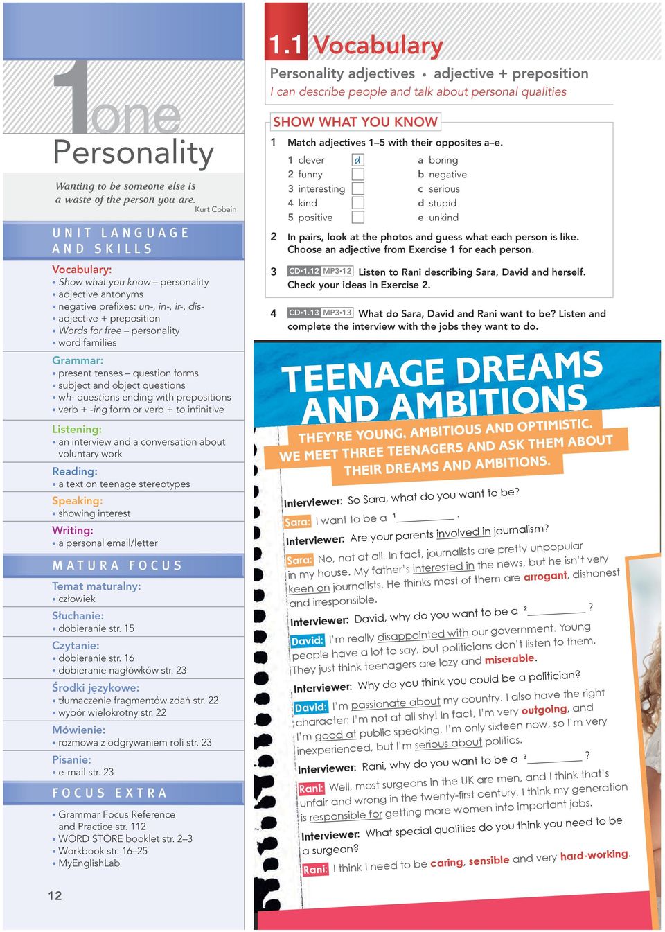 families Grammar: present tenses question forms subject and object questions wh- questions ending with prepositions verb + -ing form or verb + to infinitive Listening: an interview and a conversation