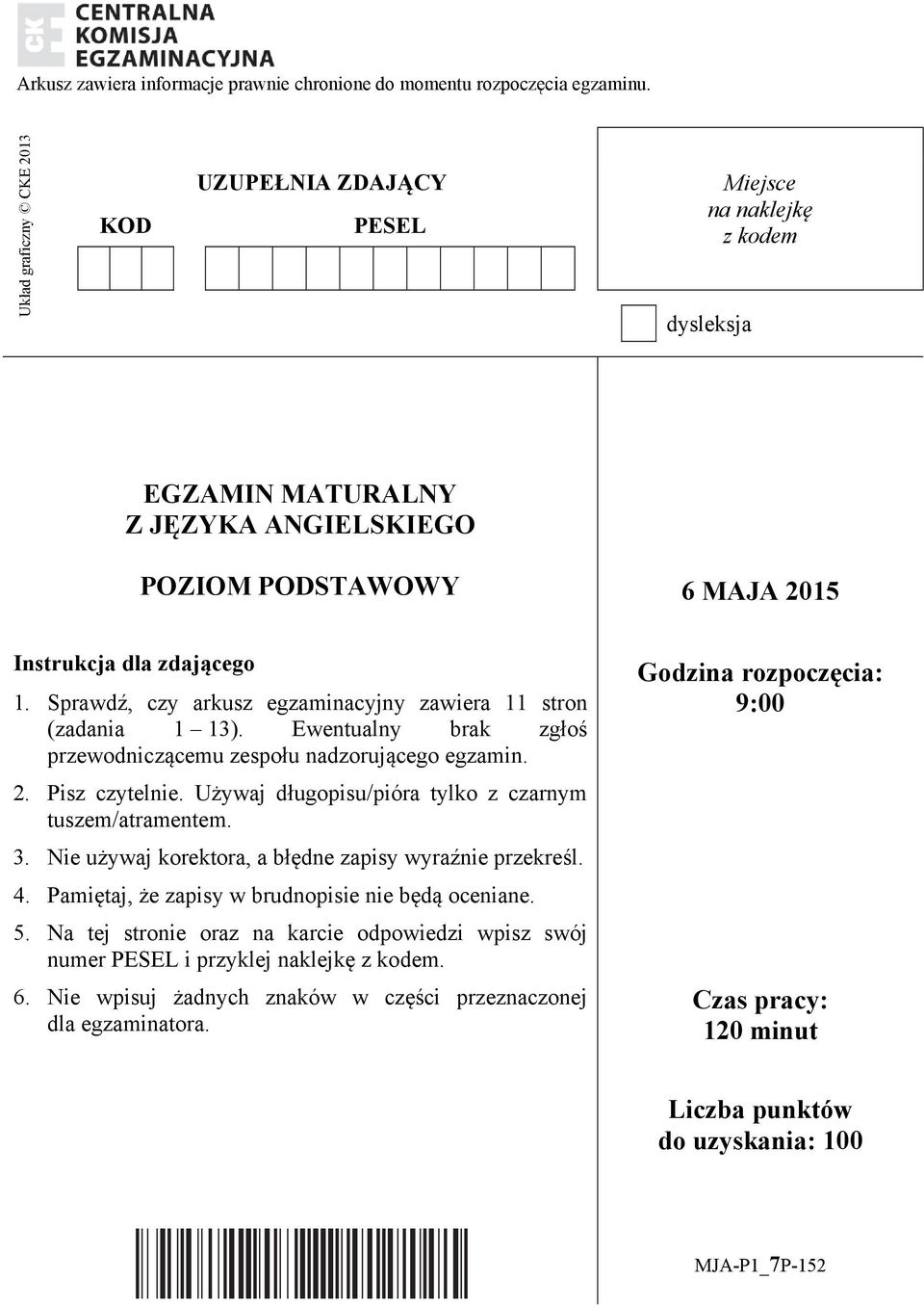 Sprawdź, czy arkusz egzaminacyjny zawiera 11 stron (zadania 1 13). Ewentualny brak zgłoś przewodniczącemu zespołu nadzorującego egzamin. 2. Pisz czytelnie.