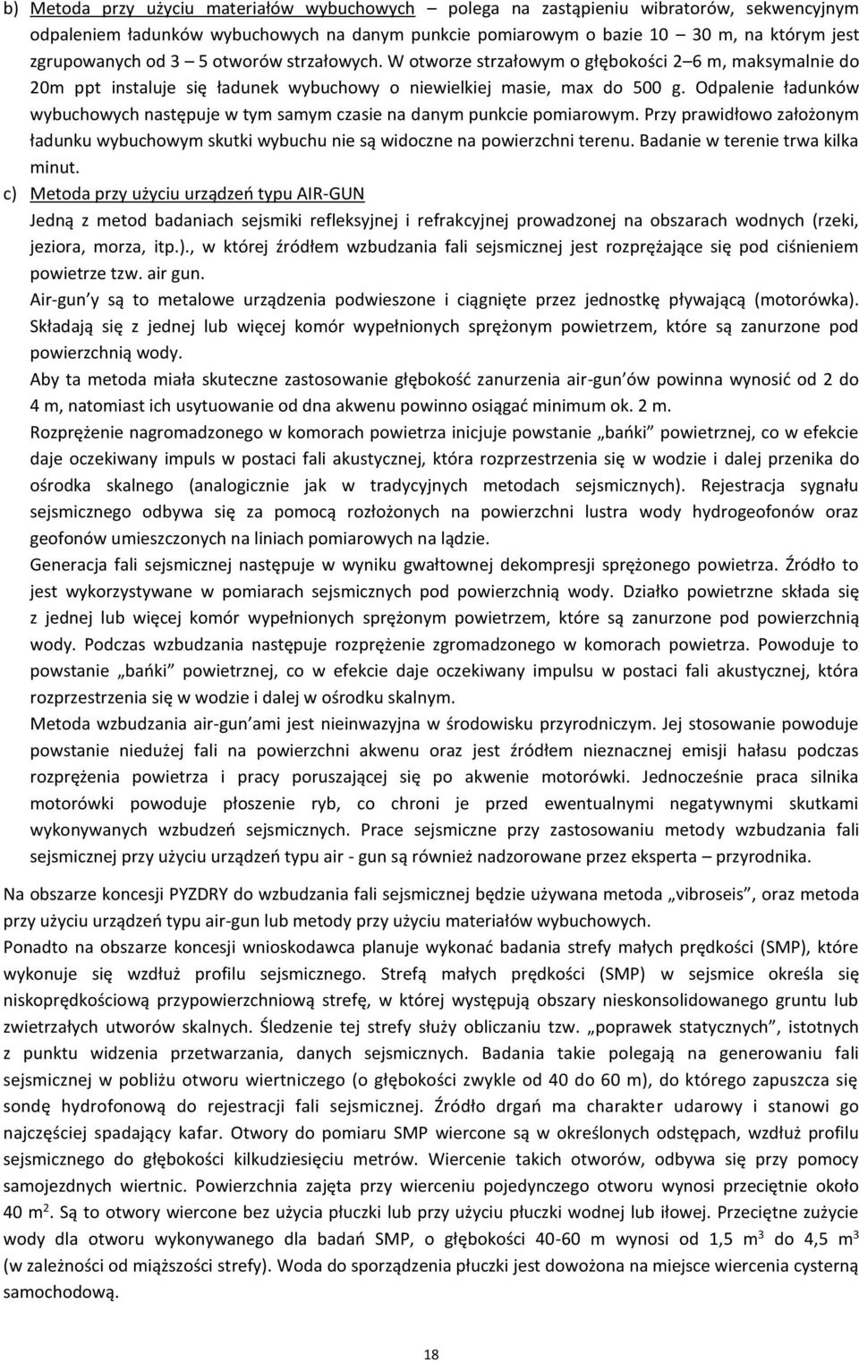 Odpalenie ładunków wybuchowych następuje w tym samym czasie na danym punkcie pomiarowym. Przy prawidłowo założonym ładunku wybuchowym skutki wybuchu nie są widoczne na powierzchni terenu.