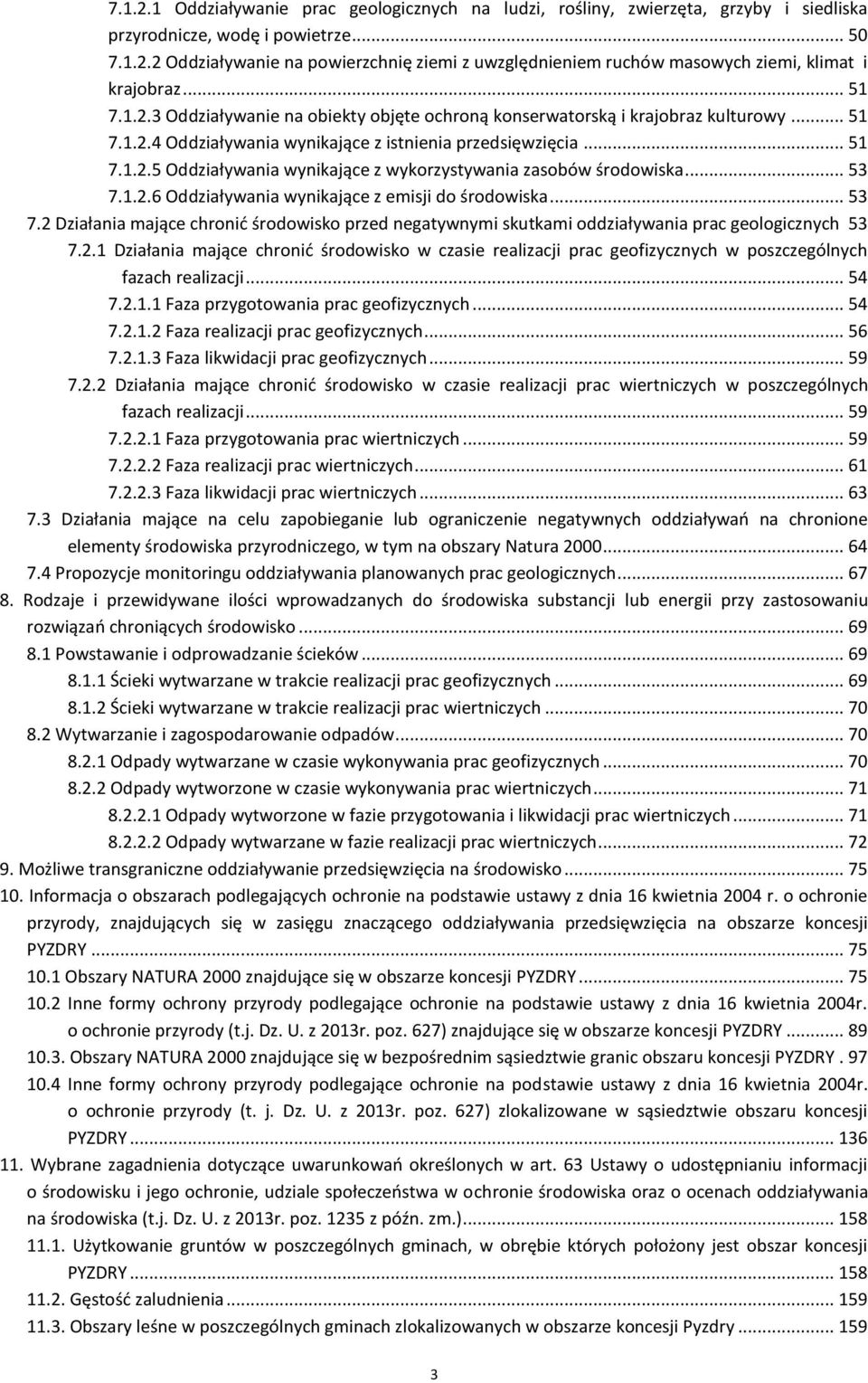 .. 53 7.1.2.6 Oddziaływania wynikające z emisji do środowiska... 53 7.2 Działania mające chronić środowisko przed negatywnymi skutkami oddziaływania prac geologicznych 53 7.2.1 Działania mające chronić środowisko w czasie realizacji prac geofizycznych w poszczególnych fazach realizacji.