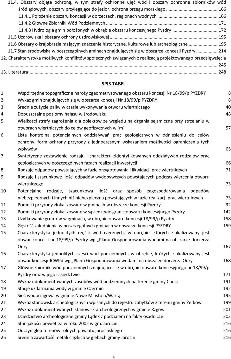 6 Obszary o krajobrazie mającym znaczenie historyczne, kulturowe lub archeologiczne... 195 11.7 Stan środowiska w poszczególnych gminach znajdujących się w obszarze koncesji Pyzdry... 214 12.