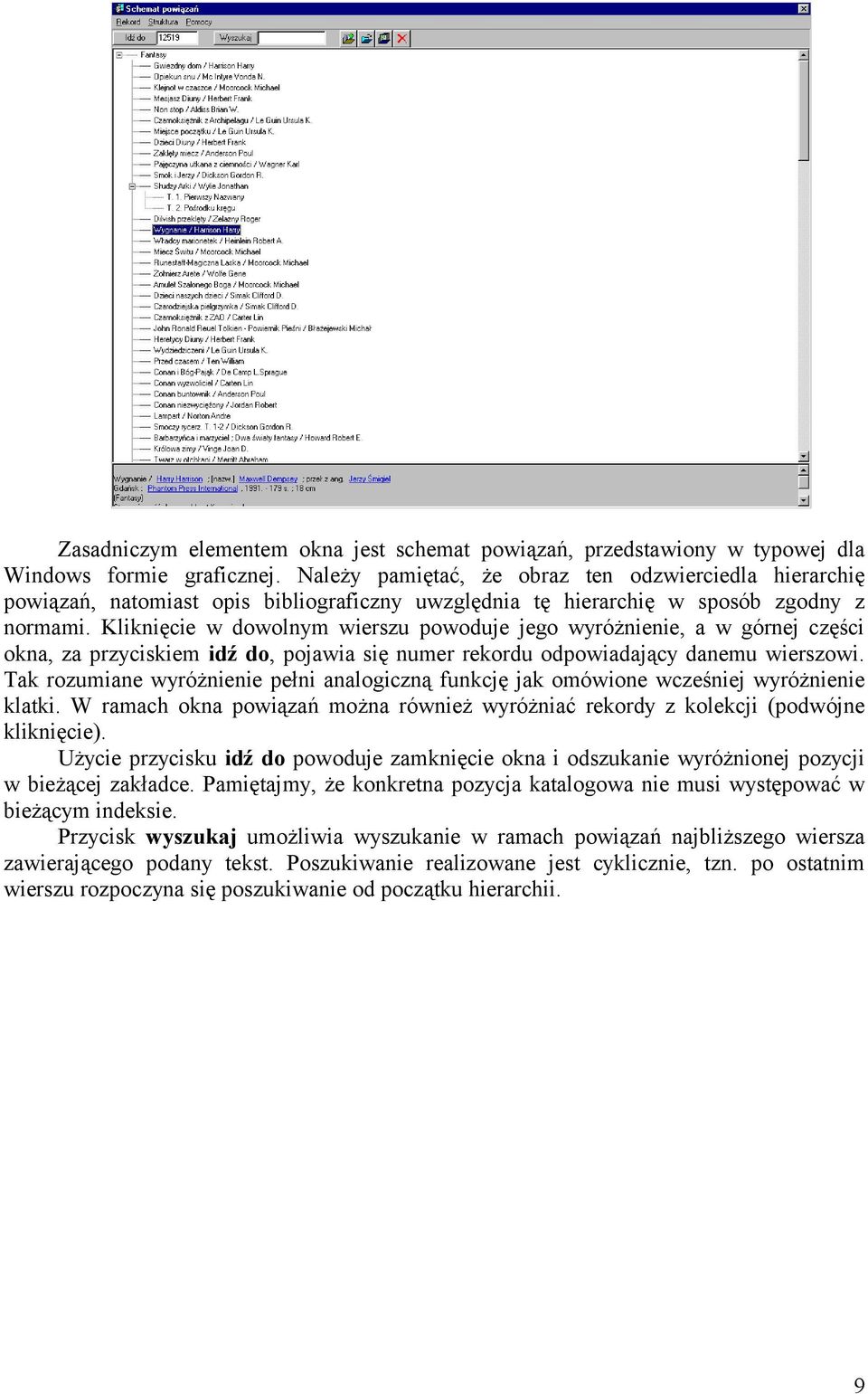 Kliknięcie w dowolnym wierszu powoduje jego wyróżnienie, a w górnej części okna, za przyciskiem idź do, pojawia się numer rekordu odpowiadający danemu wierszowi.