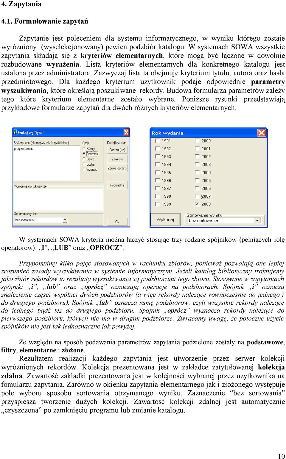 Lista kryteriów elementarnych dla konkretnego katalogu jest ustalona przez administratora. Zazwyczaj lista ta obejmuje kryterium tytułu, autora oraz hasła przedmiotowego.