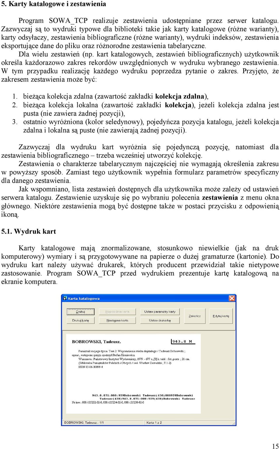 dane do pliku oraz różnorodne zestawienia tabelaryczne. Dla wielu zestawień (np.