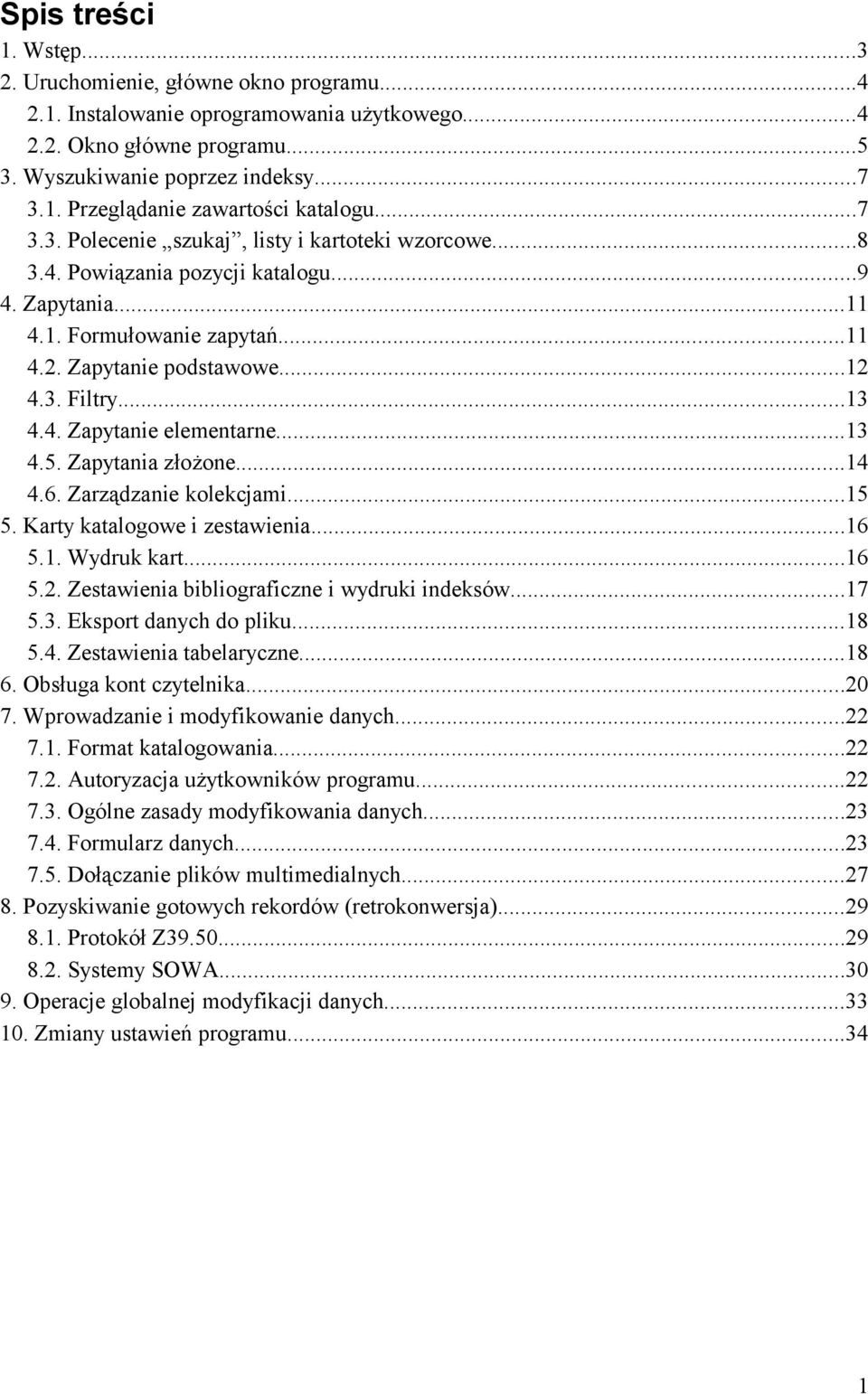 ..13 4.5. Zapytania złożone...14 4.6. Zarządzanie kolekcjami...15 5. Karty katalogowe i zestawienia...16 5.1. Wydruk kart...16 5.2. Zestawienia bibliograficzne i wydruki indeksów...17 5.3. Eksport danych do pliku.