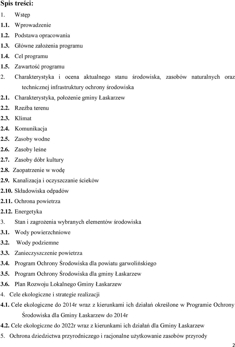 Klimat 2.4. Komunikacja 2.5. Zasoby wodne 2.6. Zasoby leśne 2.7. Zasoby dóbr kultury 2.8. Zaopatrzenie w wodę 2.9. Kanalizacja i oczyszczanie ścieków 2.10. Składowiska odpadów 2.11.