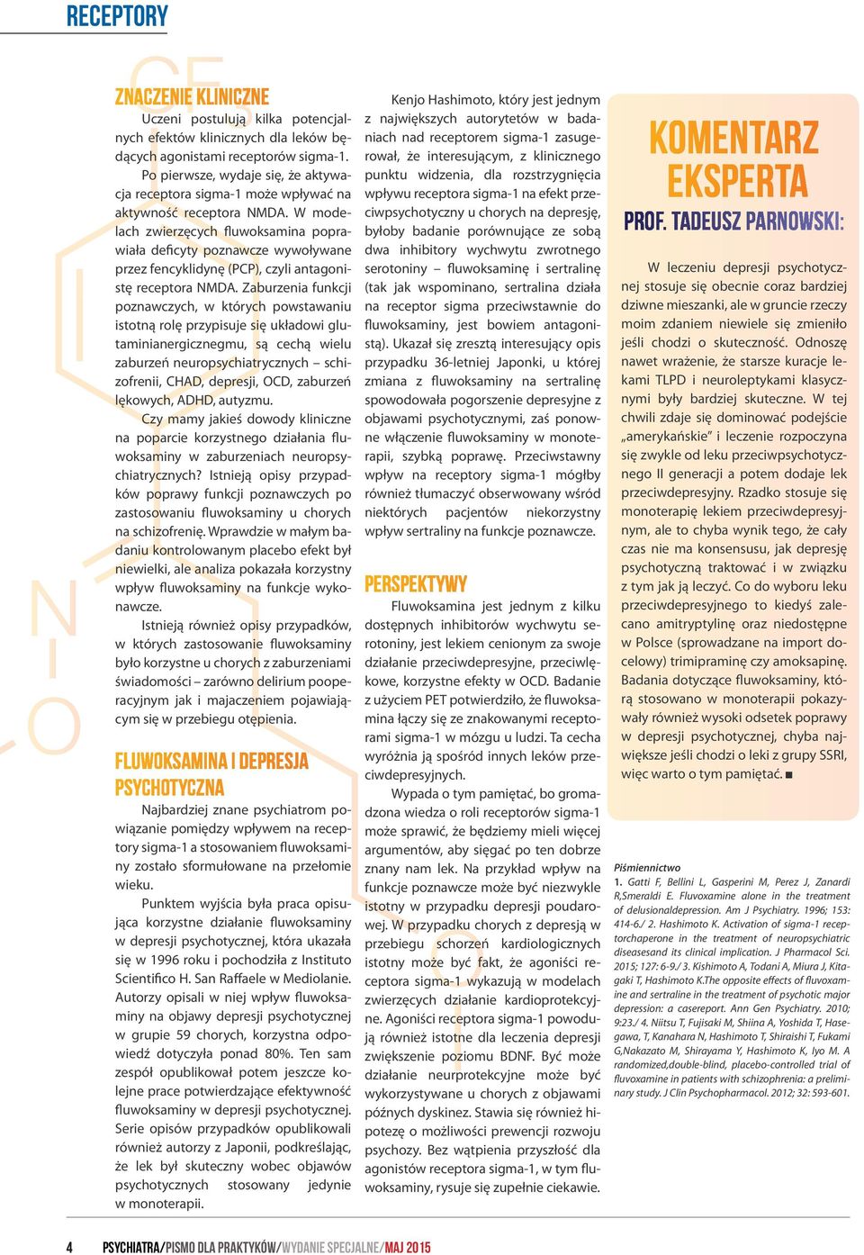 W modelach zwierzęcych fluwoksamina poprawiała deficyty poznawcze wywoływane przez fencyklidynę (PCP), czyli antagonistę receptora NMDA.