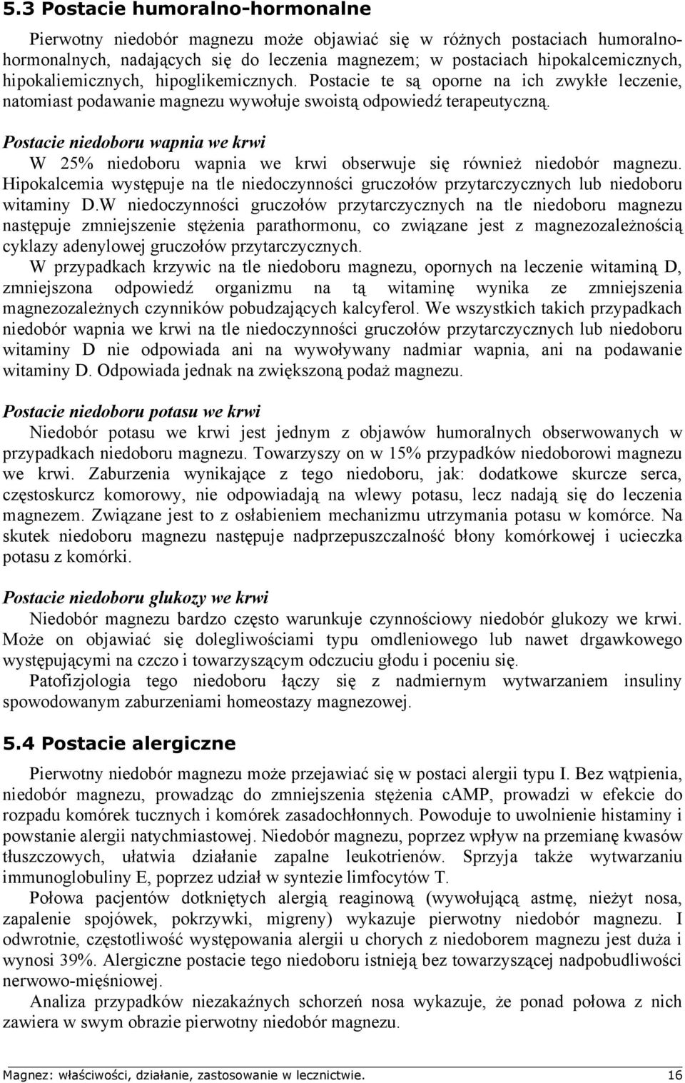 Postacie niedoboru wapnia we krwi W 25% niedoboru wapnia we krwi obserwuje się również niedobór magnezu.