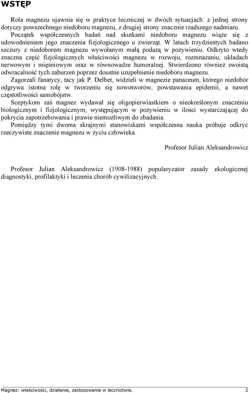 W latach trzydziestych badano szczury z niedoborem magnezu wywołanym małą podażą w pożywieniu.