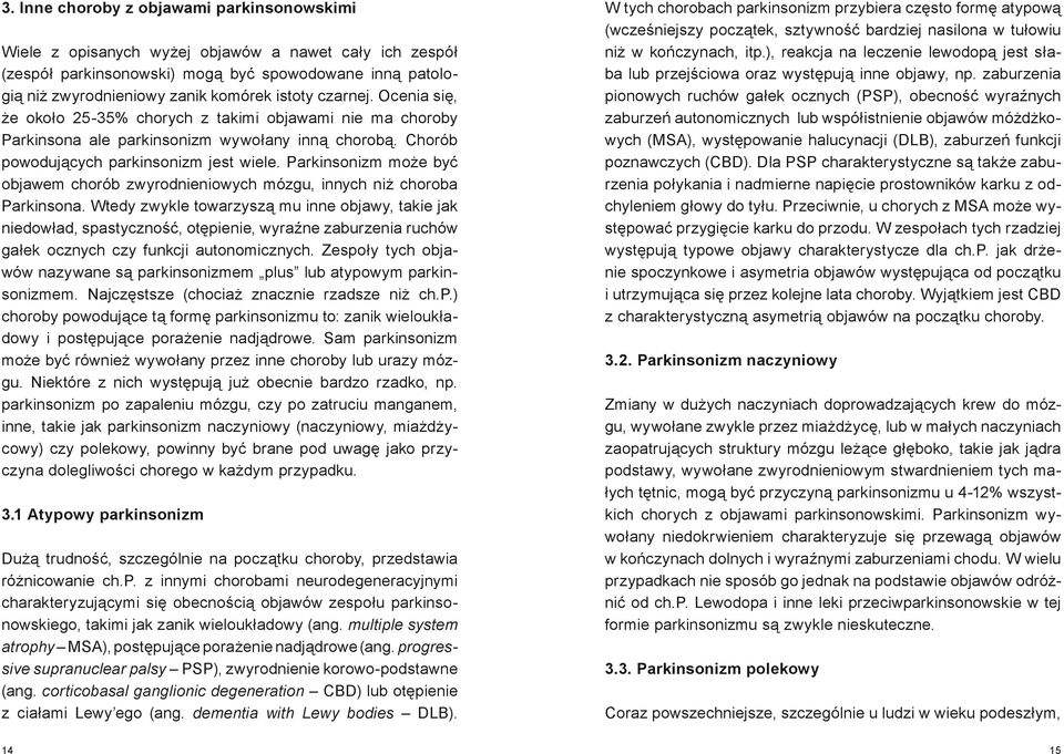 Parkinsonizm może być objawem chorób zwyrodnieniowych mózgu, innych niż choroba Parkinsona.