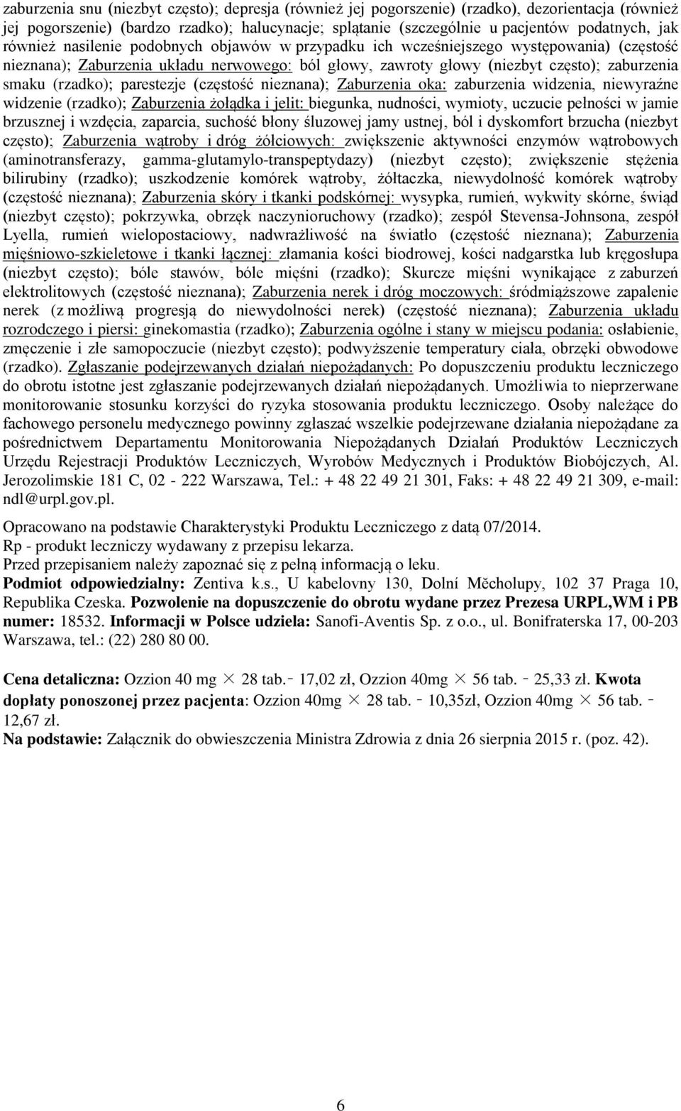 (rzadko); parestezje (częstość nieznana); Zaburzenia oka: zaburzenia widzenia, niewyraźne widzenie (rzadko); Zaburzenia żołądka i jelit: biegunka, nudności, wymioty, uczucie pełności w jamie