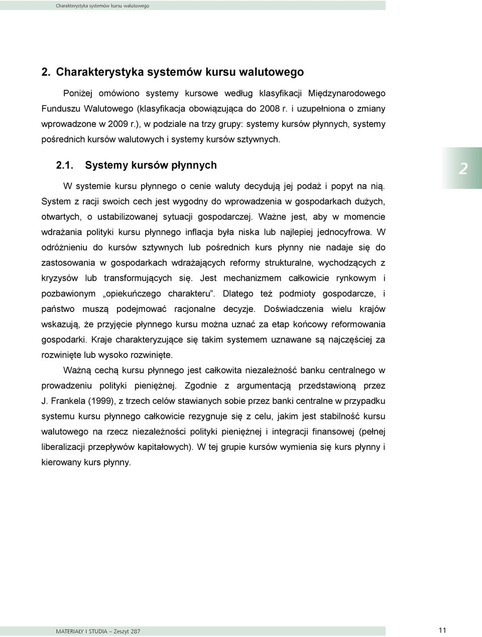 i uzupełniona o zmiany wprowadzone w 2009 r.), w podziale na trzy grupy: systemy kursów płynnych, systemy pośrednich kursów walutowych i systemy kursów sztywnych. 2.1.