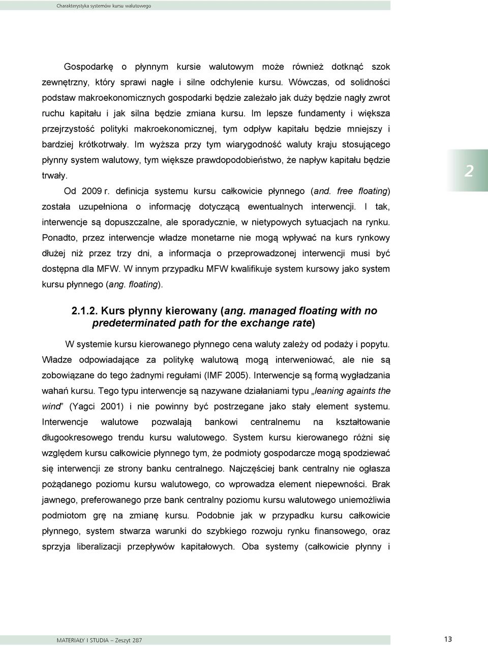 Im lepsze fundamenty i większa przejrzystość polityki makroekonomicznej, tym odpływ kapitału będzie mniejszy i bardziej krótkotrwały.