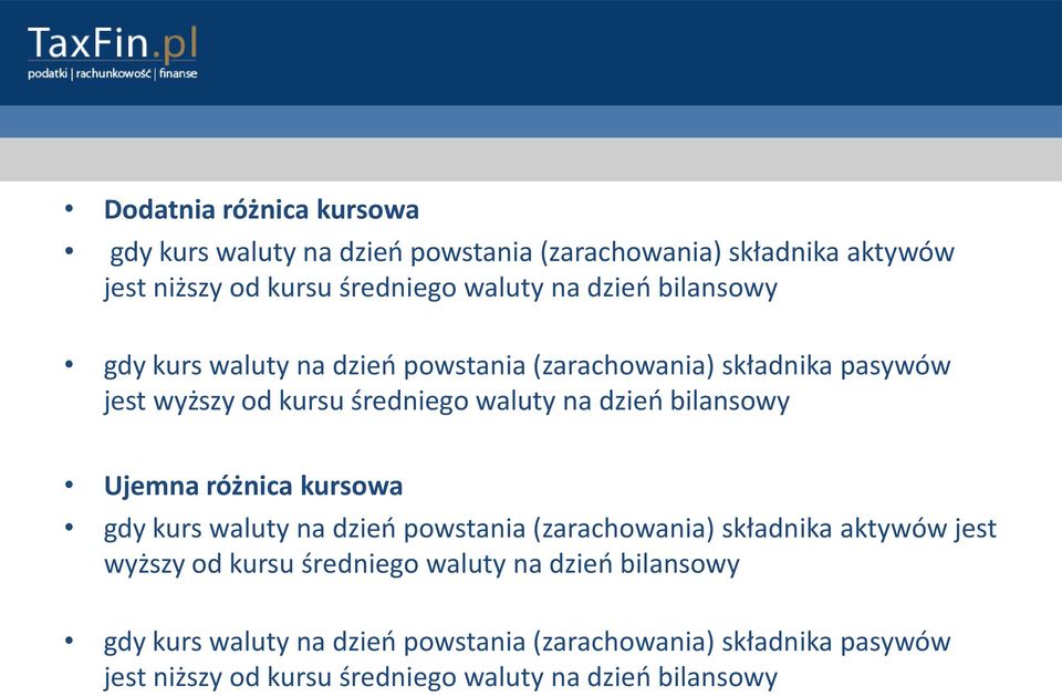 bilansowy Ujemna różnica kursowa gdy kurs waluty na dzieo powstania (zarachowania) składnika aktywów jest wyższy od kursu średniego