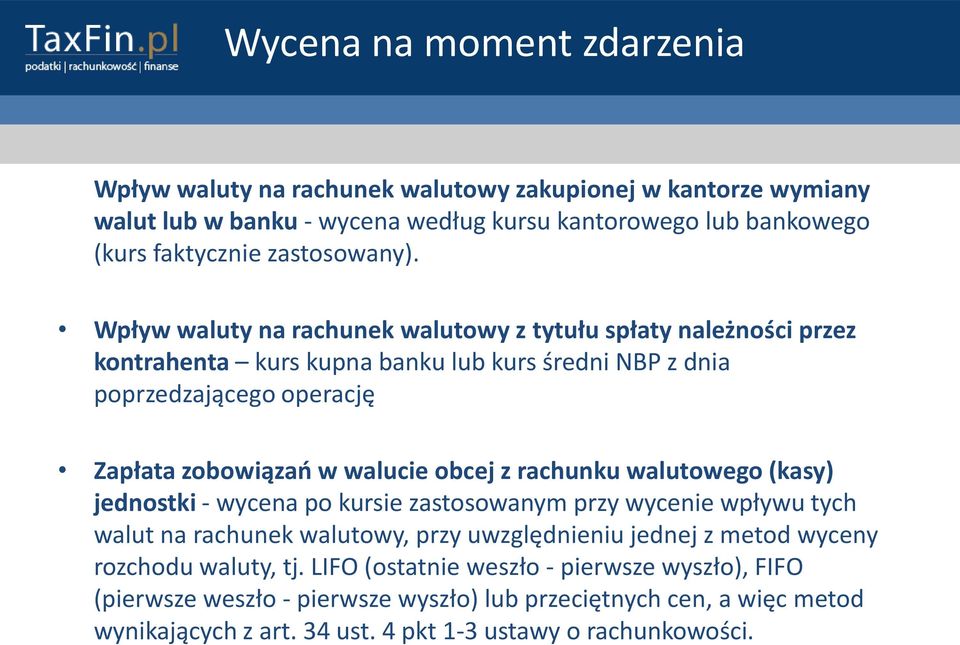 Wpływ waluty na rachunek walutowy z tytułu spłaty należności przez kontrahenta kurs kupna banku lub kurs średni NBP z dnia poprzedzającego operację Zapłata zobowiązao w walucie obcej