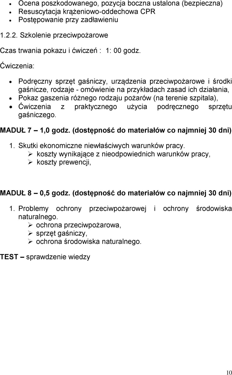 Ćwiczenia: Podręczny sprzęt gaśniczy, urządzenia przeciwpożarowe i środki gaśnicze, rodzaje - omówienie na przykładach zasad ich działania, Pokaz gaszenia różnego rodzaju pożarów (na terenie