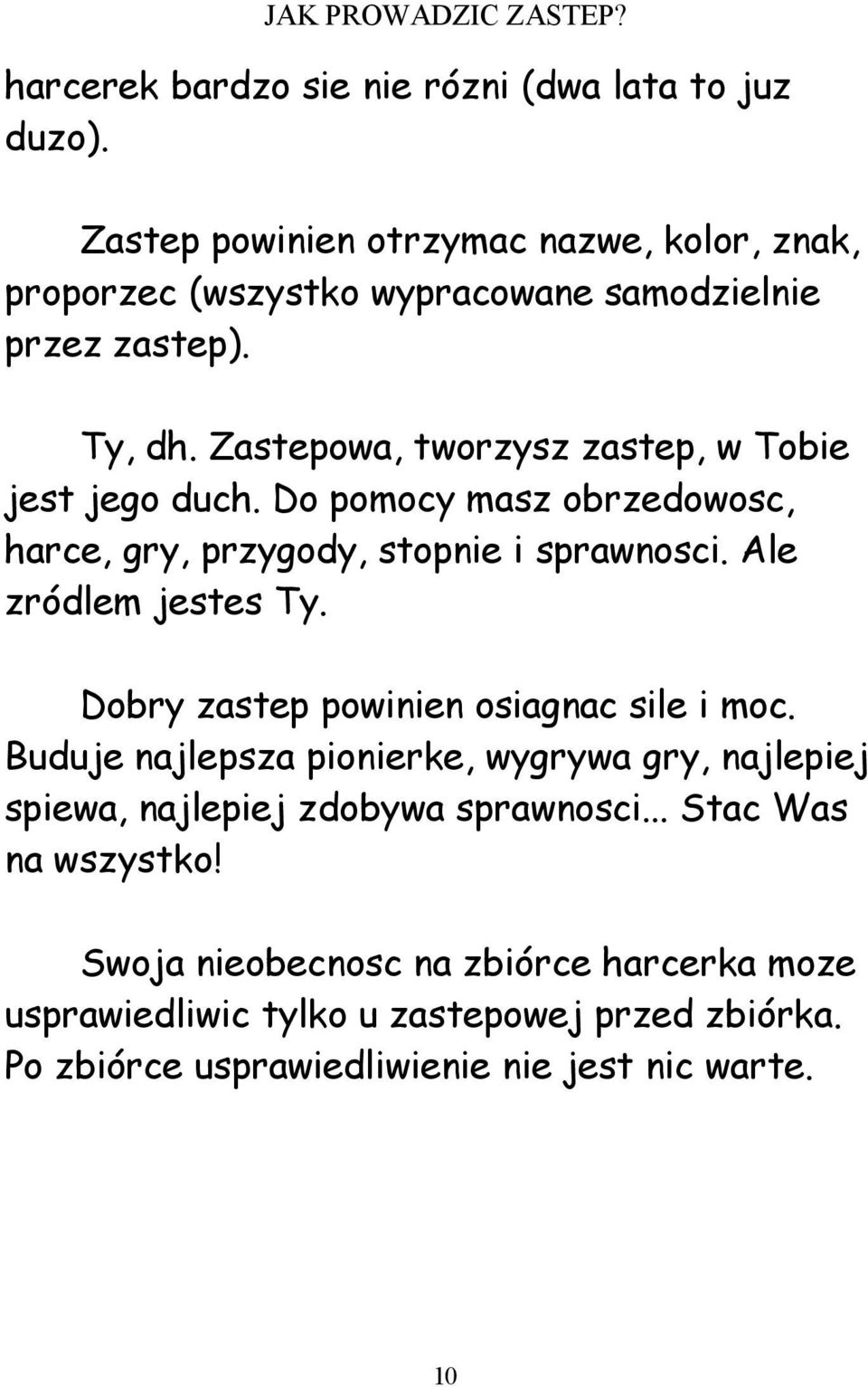 Zastepowa, tworzysz zastep, w Tobie jest jego duch. Do pomocy masz obrzedowosc, harce, gry, przygody, stopnie i sprawnosci. Ale zródlem jestes Ty.