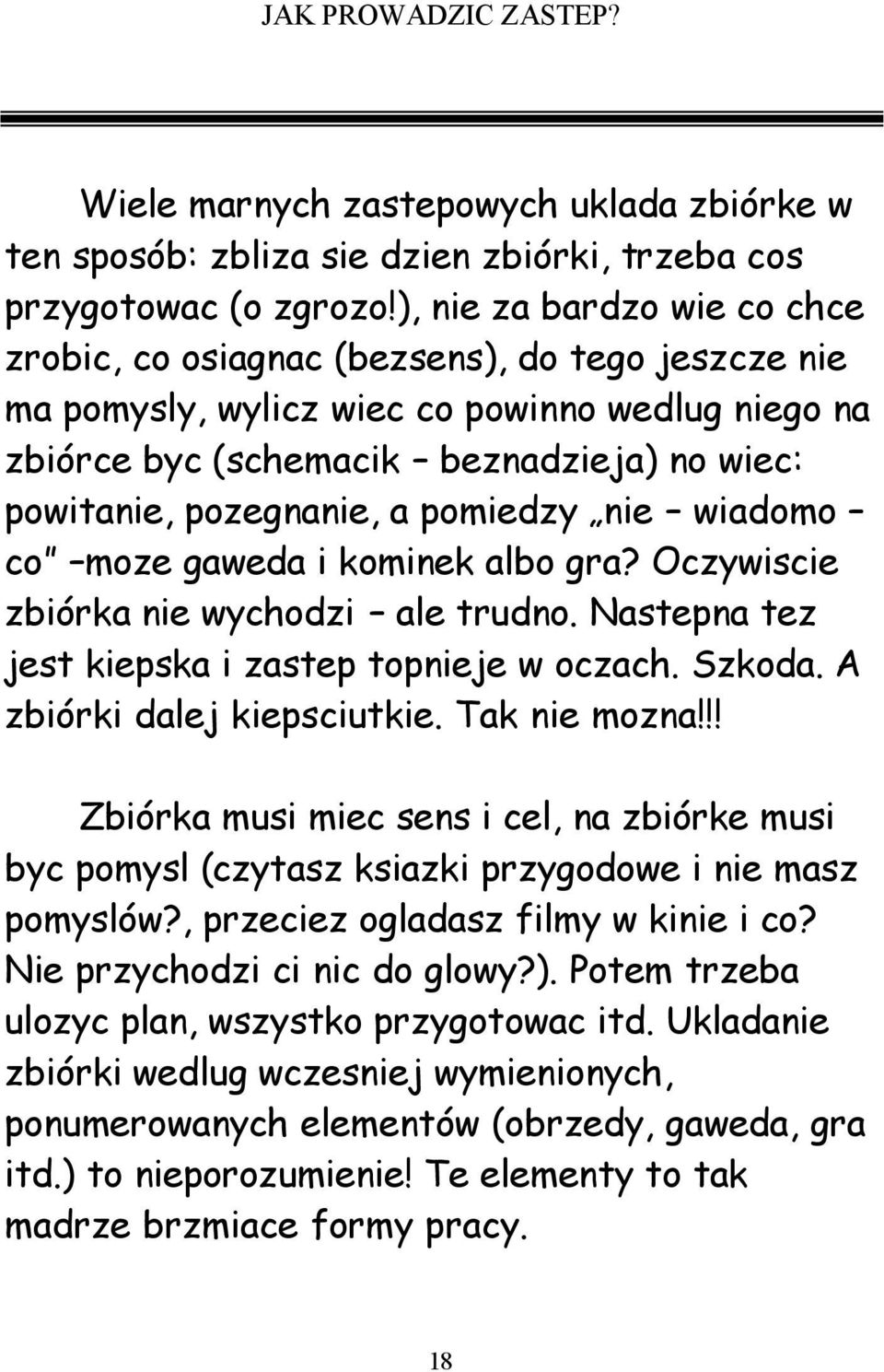 a pomiedzy nie wiadomo co moze gaweda i kominek albo gra? Oczywiscie zbiórka nie wychodzi ale trudno. Nastepna tez jest kiepska i zastep topnieje w oczach. Szkoda. A zbiórki dalej kiepsciutkie.