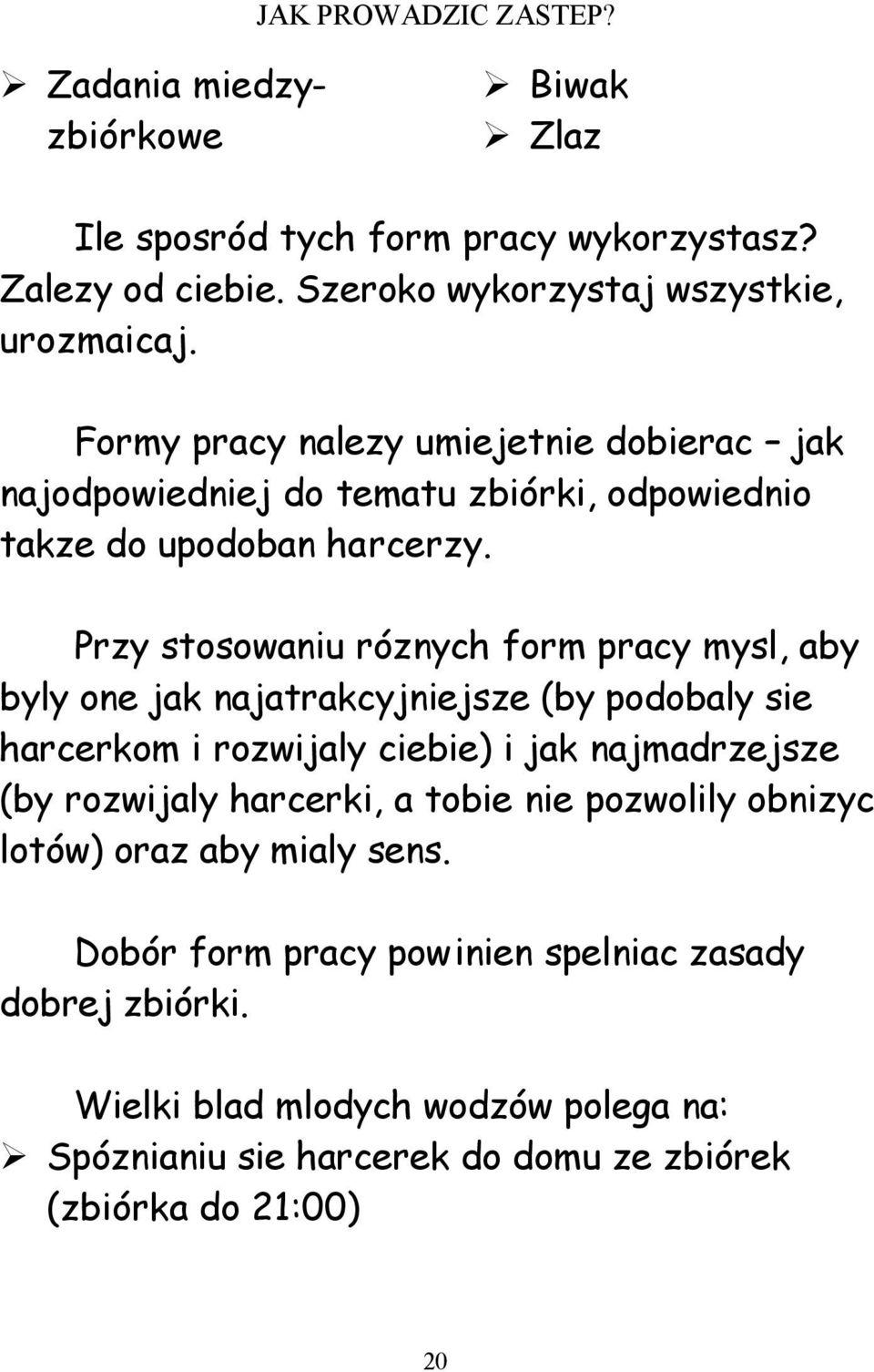 Przy stosowaniu róznych form pracy mysl, aby byly one jak najatrakcyjniejsze (by podobaly sie harcerkom i rozwijaly ciebie) i jak najmadrzejsze (by rozwijaly