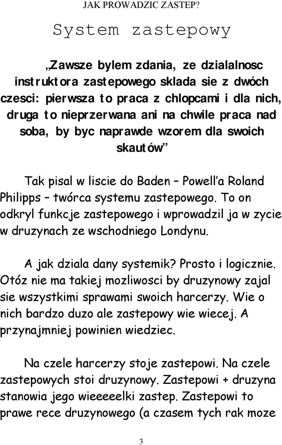 To on odkryl funkcje zastepowego i wprowadzil ja w zycie w druzynach ze wschodniego Londynu. A jak dziala dany systemik? Prosto i logicznie.