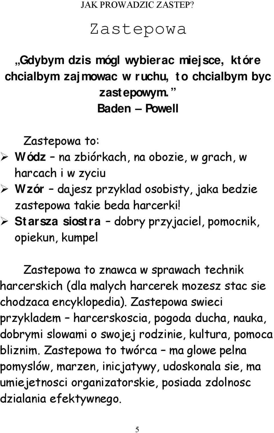 Starsza siostra dobry przyjaciel, pomocnik, opiekun, kumpel Zastepowa to znawca w sprawach technik harcerskich (dla malych harcerek mozesz stac sie chodzaca encyklopedia).