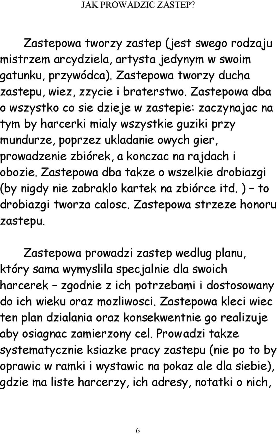 Zastepowa dba takze o wszelkie drobiazgi (by nigdy nie zabraklo kartek na zbiórce itd. ) to drobiazgi tworza calosc. Zastepowa strzeze honoru zastepu.