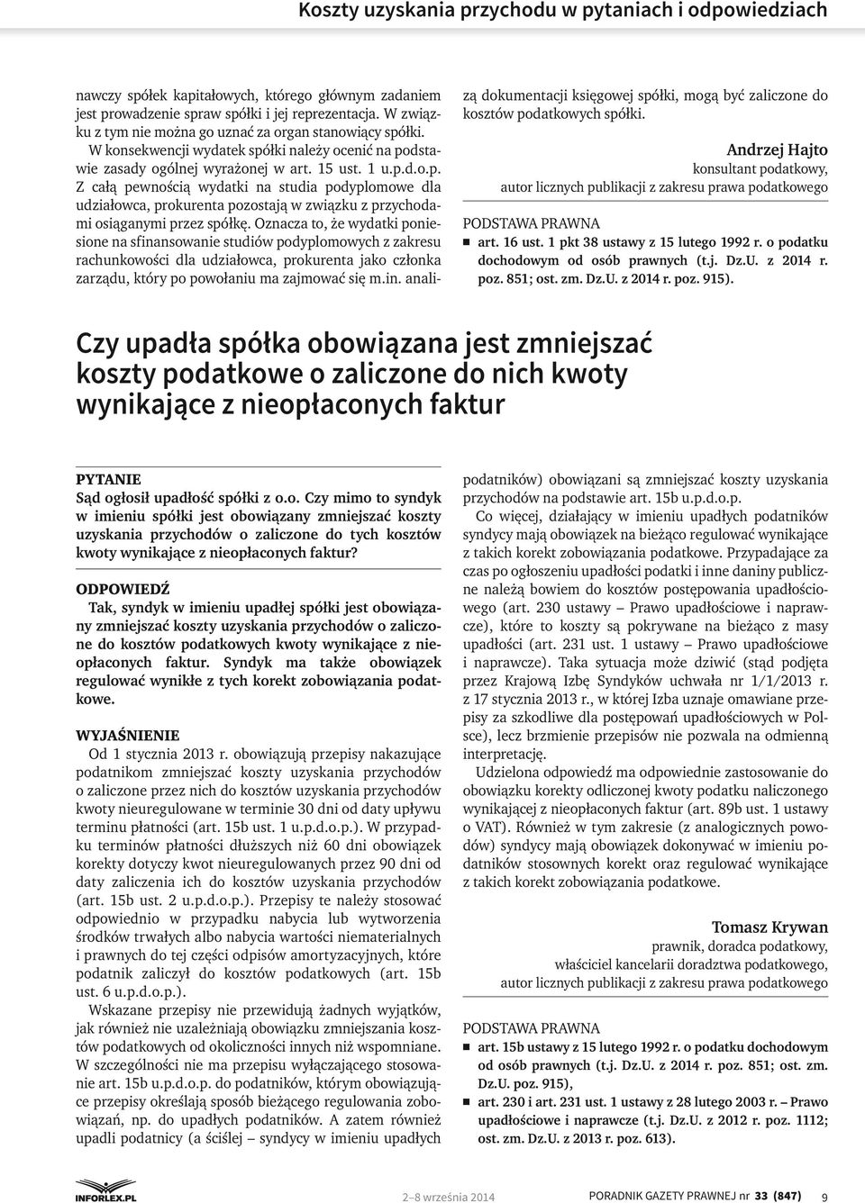 Oznacza to, że wydatki poniesione na sfinansowanie studiów podyplomowych z zakresu rachunkowości dla udziałowca, prokurenta jako członka zarządu, który po powołaniu ma zajmować się m.in. analizą dokumentacji księgowej spółki, mogą być zaliczone do kosztów podatkowych spółki.