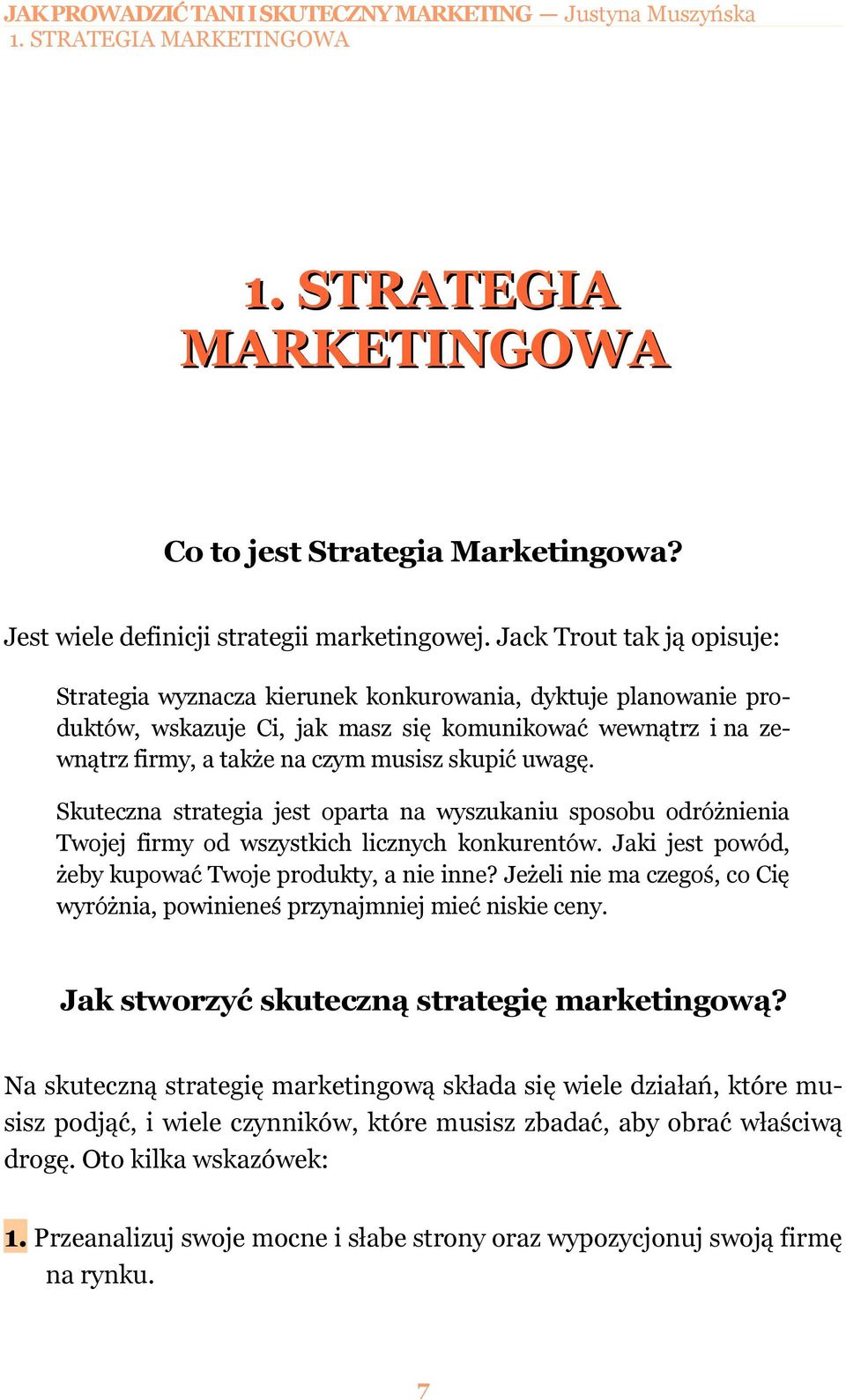 uwagę. Skuteczna strategia jest oparta na wyszukaniu sposobu odróżnienia Twojej firmy od wszystkich licznych konkurentów. Jaki jest powód, żeby kupować Twoje produkty, a nie inne?