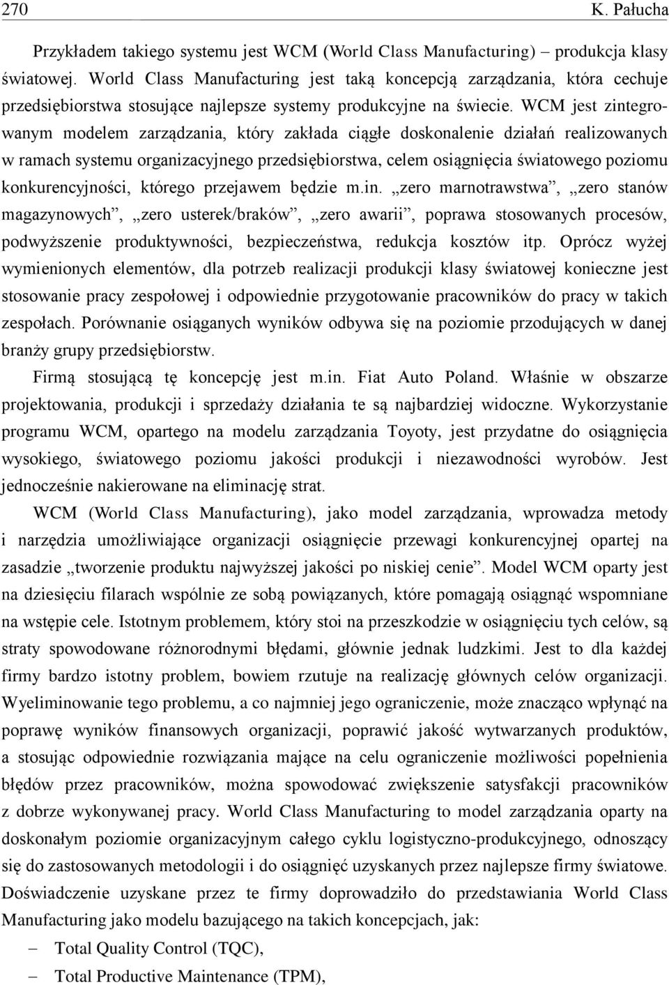 WCM jest zintegrowanym modelem zarządzania, który zakłada ciągłe doskonalenie działań realizowanych w ramach systemu organizacyjnego przedsiębiorstwa, celem osiągnięcia światowego poziomu