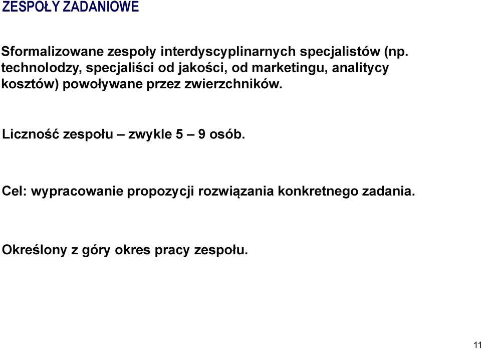 powoływane przez zwierzchników. Liczność zespołu zwykle 5 9 osób.