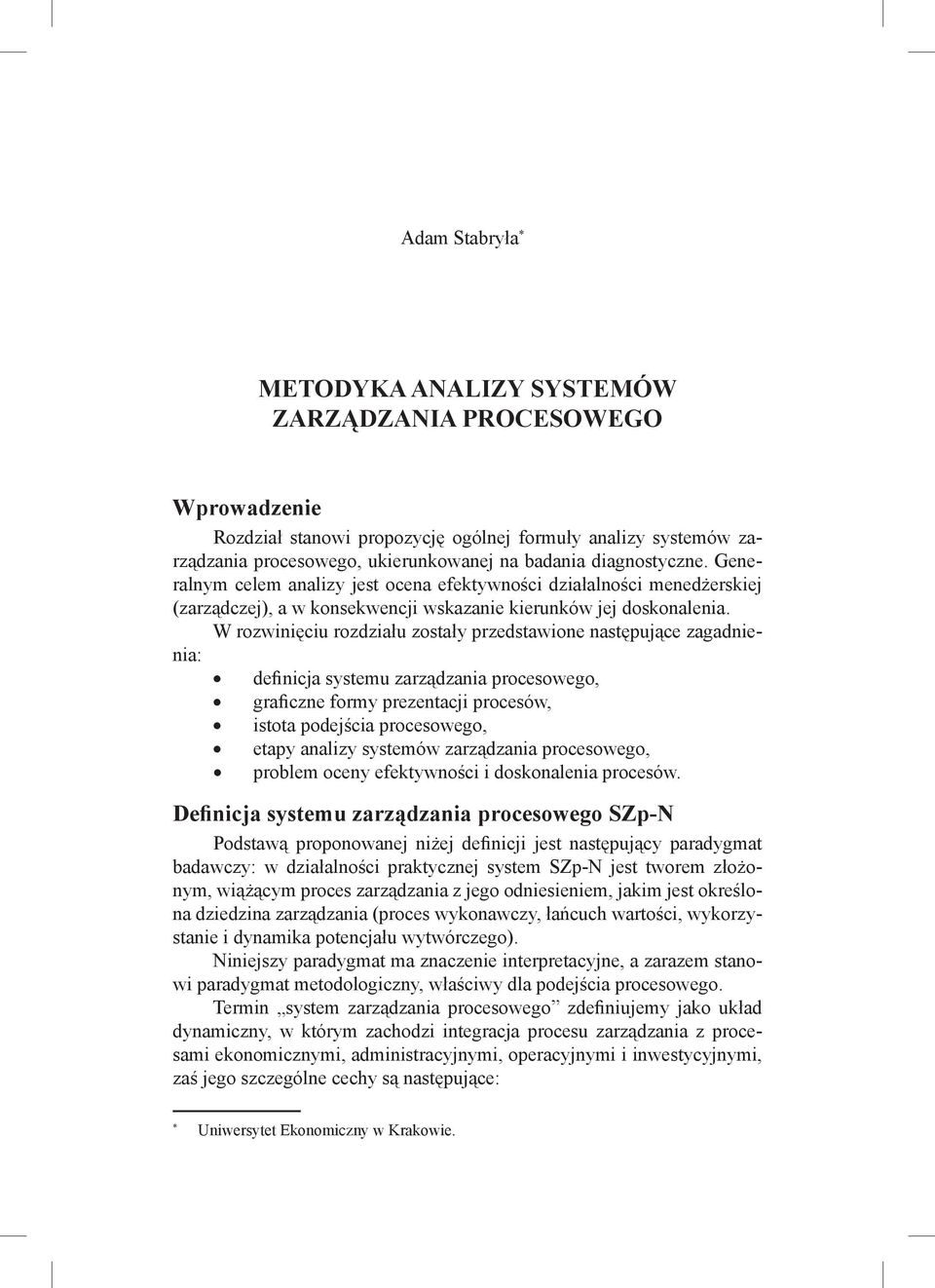 W rozwinięciu rozdziału zostały przedstawione następujące zagadnienia: definicja systemu zarządzania procesowego, graficzne formy prezentacji procesów, istota podejścia procesowego, etapy analizy