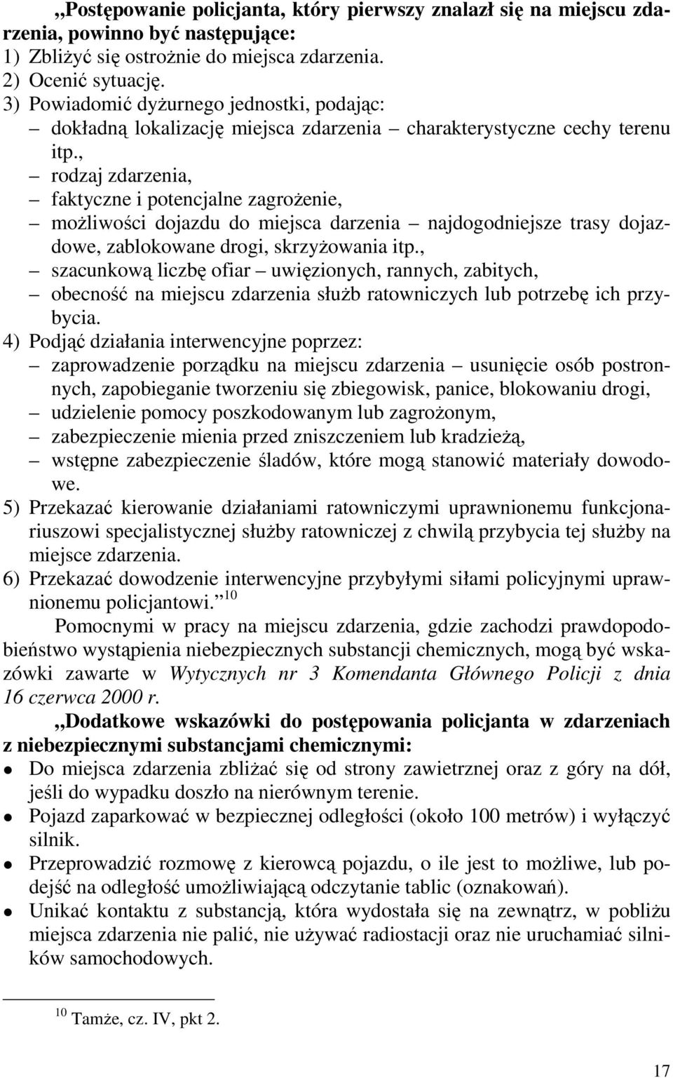 , rodzaj zdarzenia, faktyczne i potencjalne zagroŝenie, moŝliwości dojazdu do miejsca darzenia najdogodniejsze trasy dojazdowe, zablokowane drogi, skrzyŝowania itp.