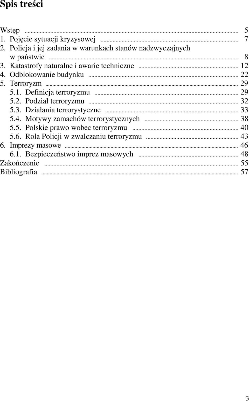 .. 32 5.3. Działania terrorystyczne... 33 5.4. Motywy zamachów terrorystycznych... 38 5.5. Polskie prawo wobec terroryzmu... 40 5.6.