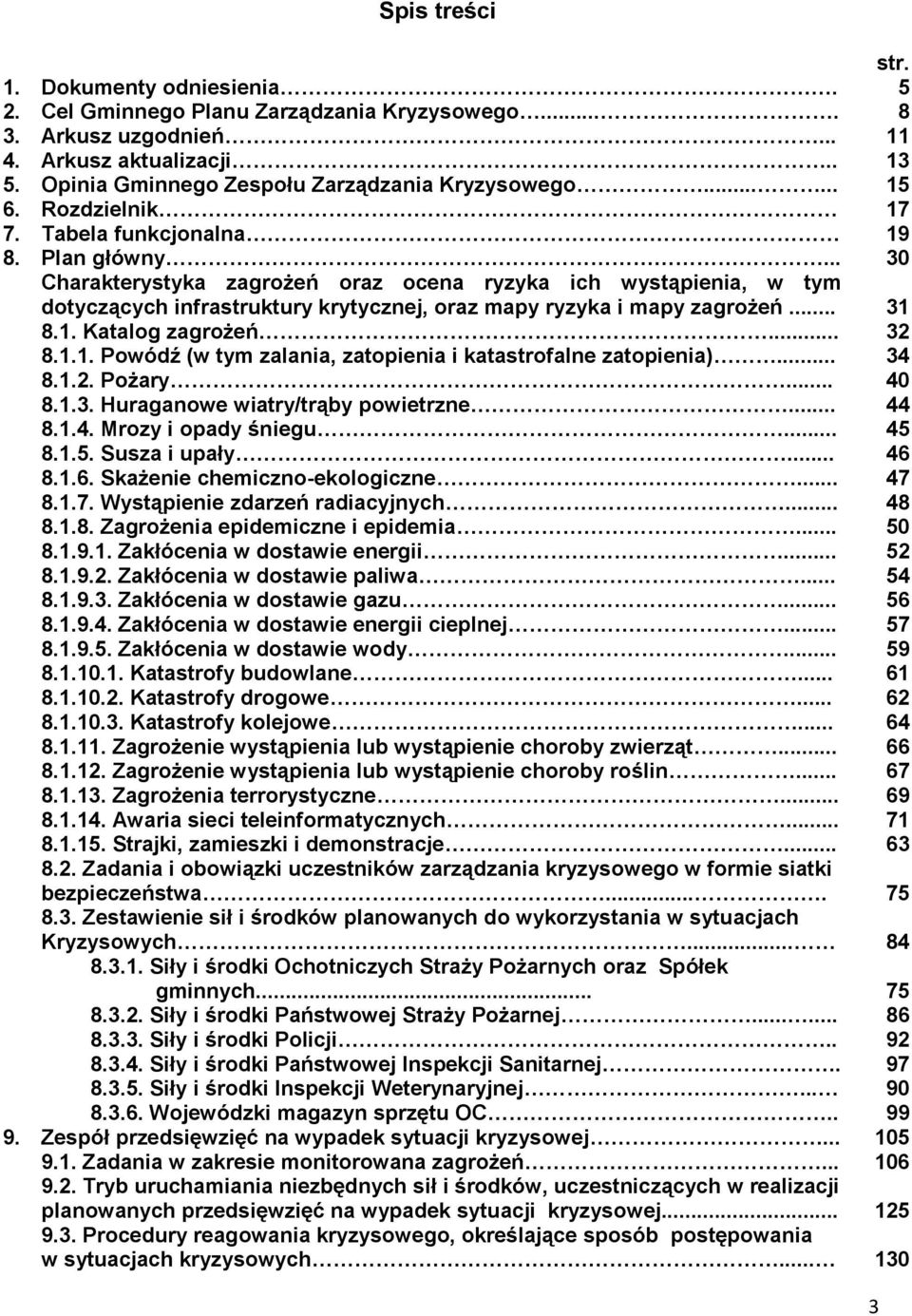 .. 30 Charakterystyka zagrożeń oraz ocena ryzyka ich wystąpienia, w tym dotyczących infrastruktury krytycznej, oraz mapy ryzyka i mapy zagrożeń... 31 