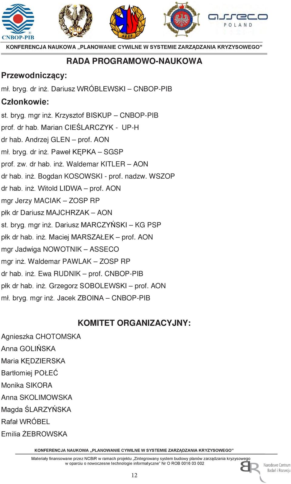 AON mgr Jerzy MACIAK ZOSP RP płk dr Dariusz MAJCHRZAK AON st. bryg. mgr inż. Dariusz MARCZYŃSKI KG PSP płk dr hab. inż. Maciej MARSZAŁEK prof. AON mgr Jadwiga NOWOTNIK ASSECO mgr inż.