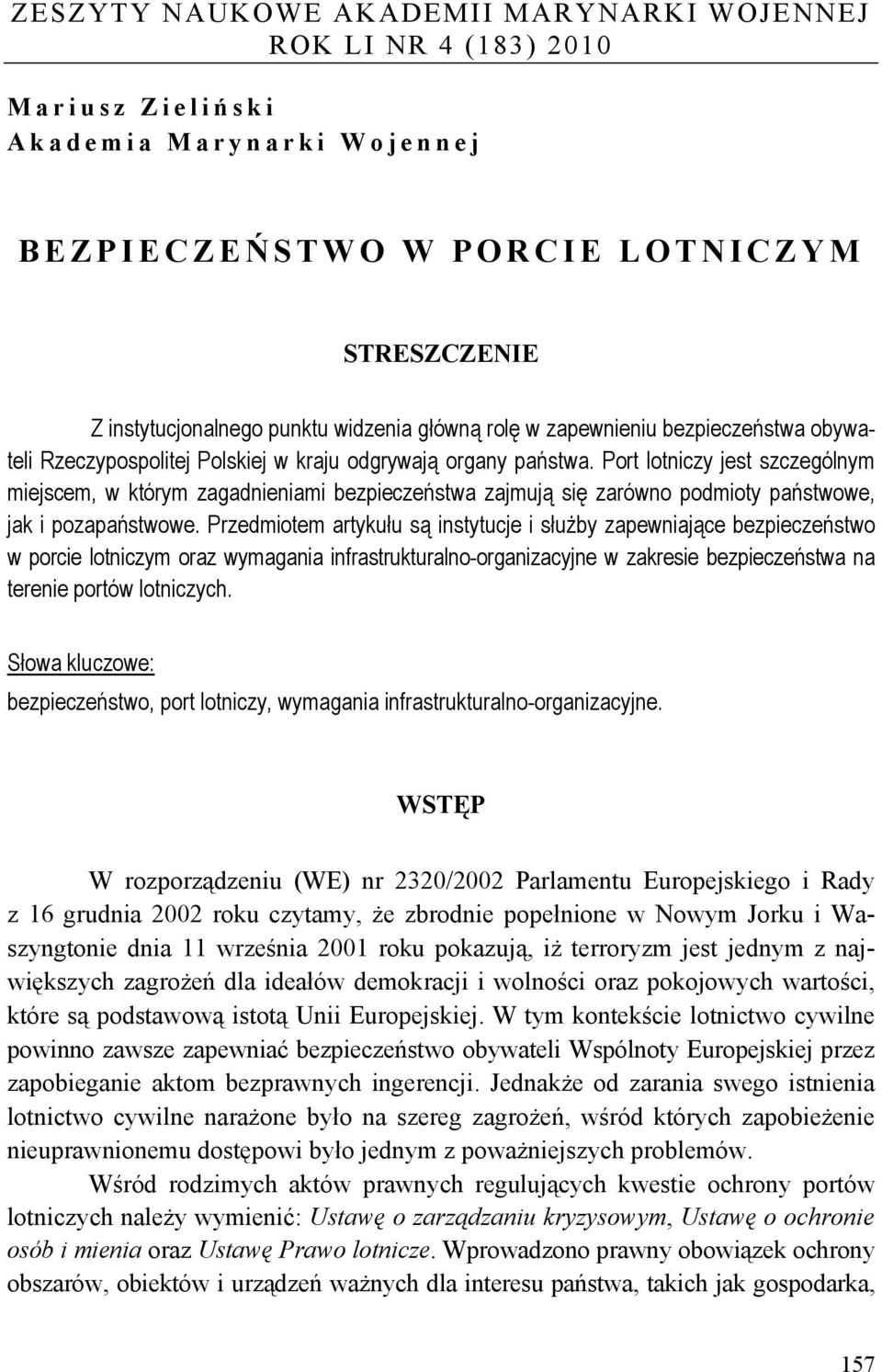 Port lotniczy jest szczególnym miejscem, w którym zagadnieniami bezpieczeństwa zajmują się zarówno podmioty państwowe, jak i pozapaństwowe.