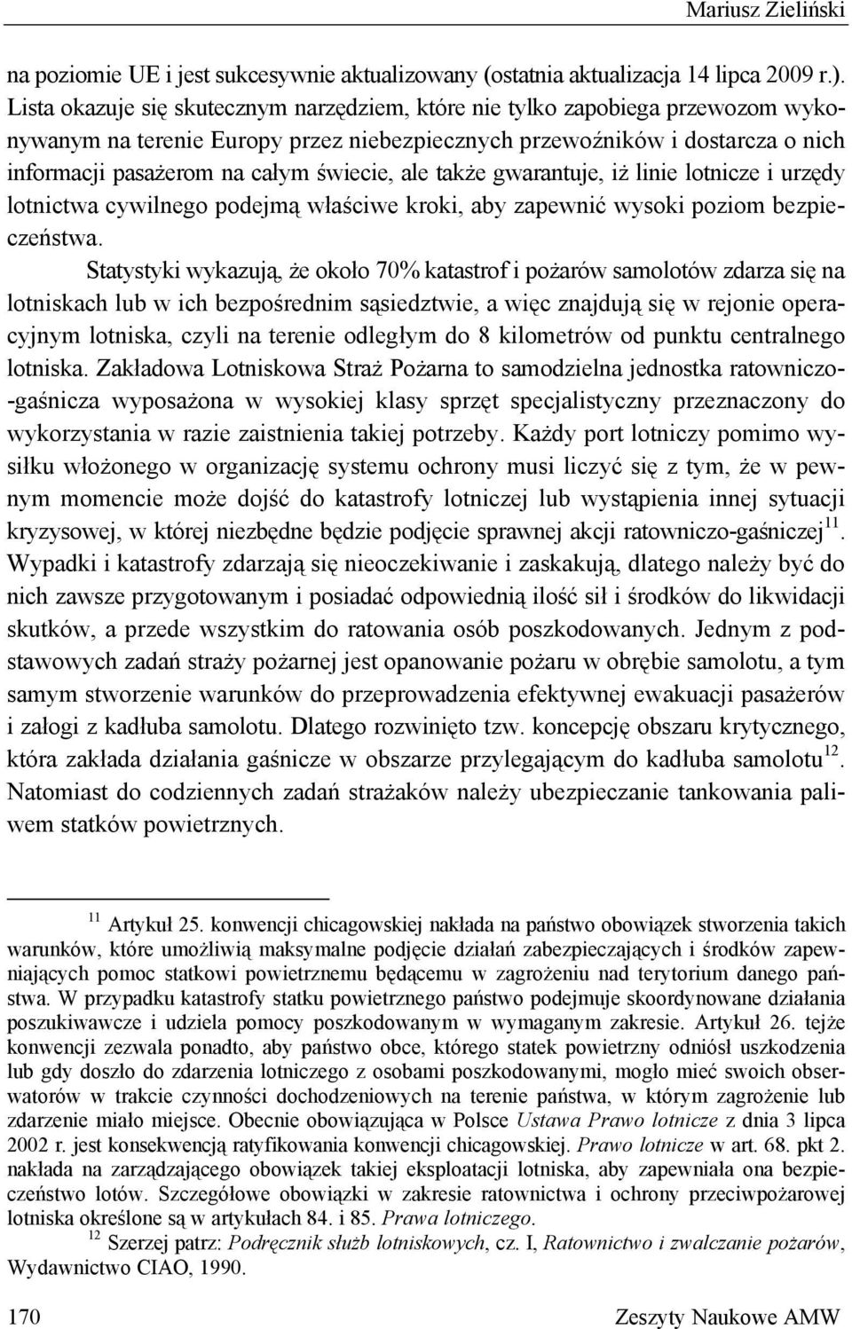 ale także gwarantuje, iż linie lotnicze i urzędy lotnictwa cywilnego podejmą właściwe kroki, aby zapewnić wysoki poziom bezpieczeństwa.