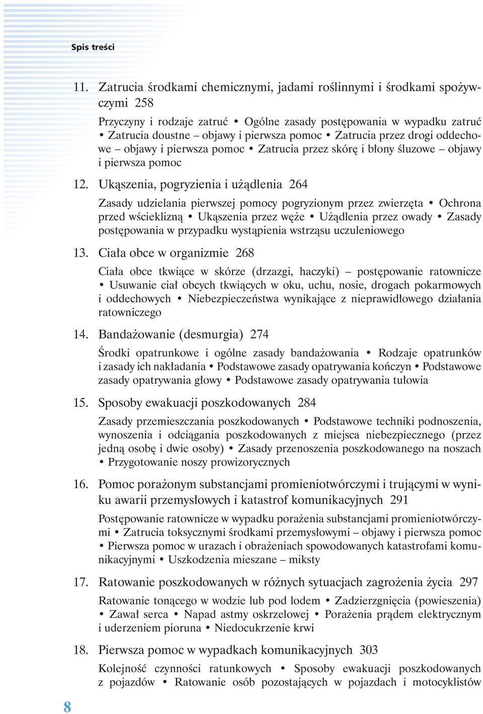 Ukąszenia, pogryzienia i użądlenia 264 Zasady udzielania pierwszej pomocy pogryzionym przez zwierzęta Ochrona przed wścieklizną Ukąszenia przez węże Użądlenia przez owady Zasady postępowania w