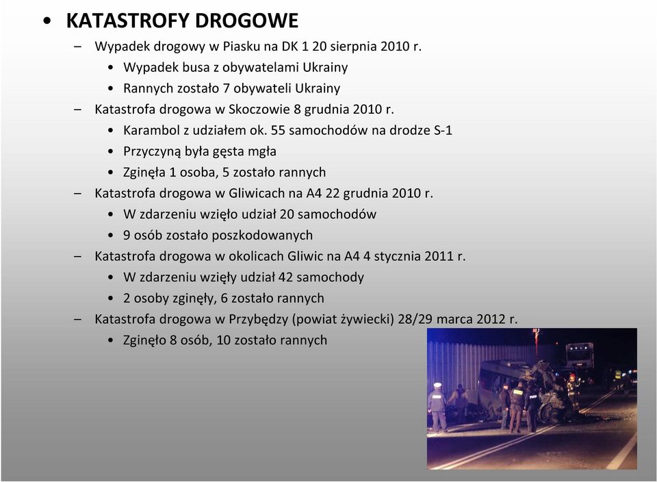 55 samochodów na drodze S-1 Przyczyną była gęsta mgła Zginęła 1 osoba, 5 zostało rannych Katastrofa drogowa w Gliwicach na A4 22 grudnia 2010 r.