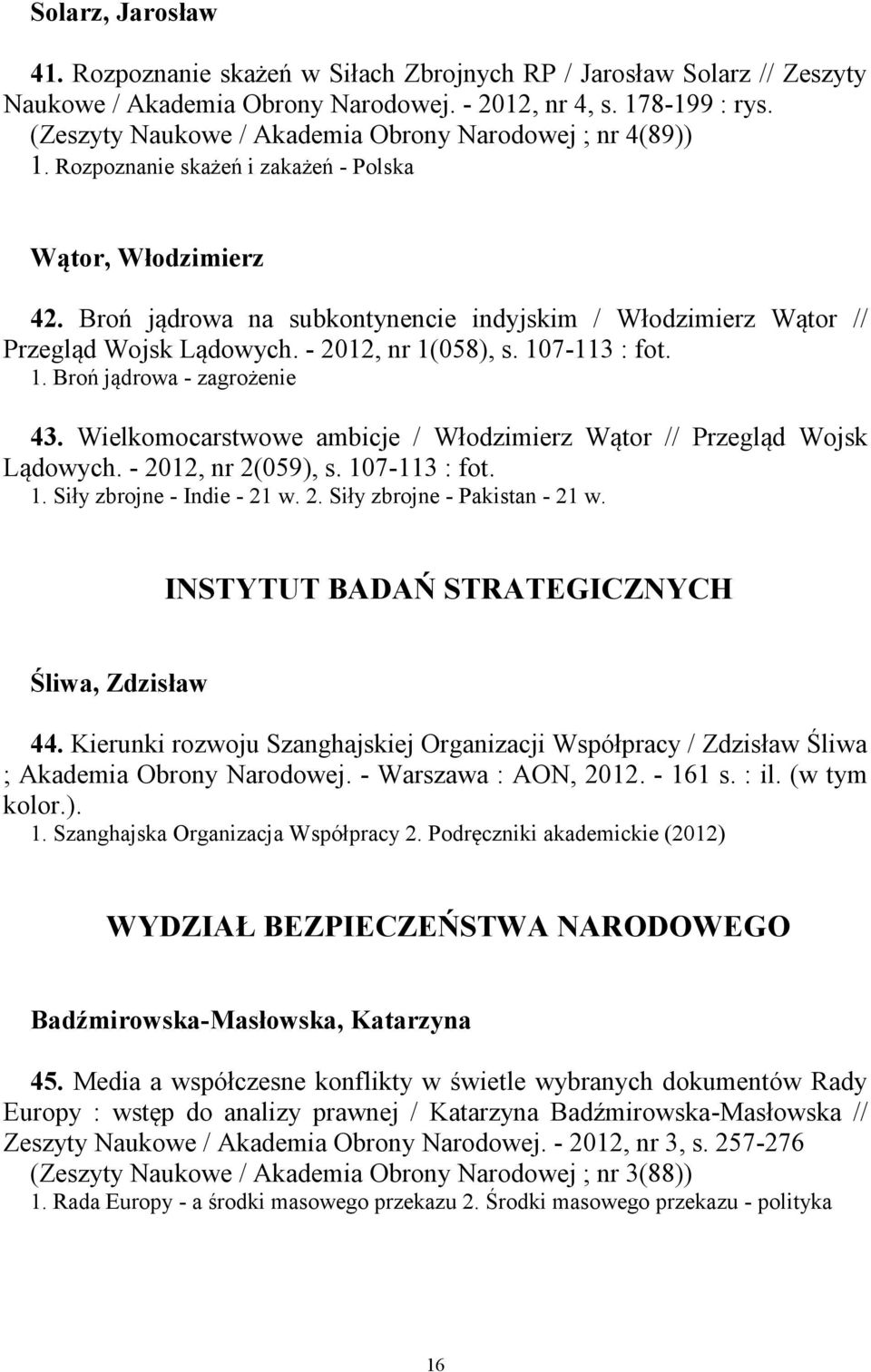 Broń jądrowa na subkontynencie indyjskim / Włodzimierz Wątor // Przegląd Wojsk Lądowych. - 2012, nr 1(058), s. 107-113 : fot. 1. Broń jądrowa - zagrożenie 43.