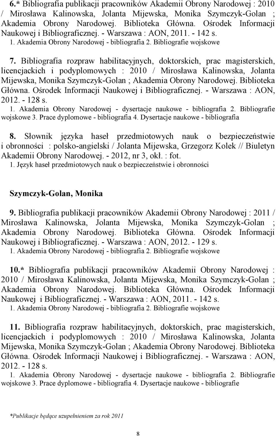 Bibliografia rozpraw habilitacyjnych, doktorskich, prac magisterskich, licencjackich i podyplomowych : 2010 / Mirosława Kalinowska, Jolanta Mijewska, Monika Szymczyk-Golan ; Akademia Obrony Narodowej.