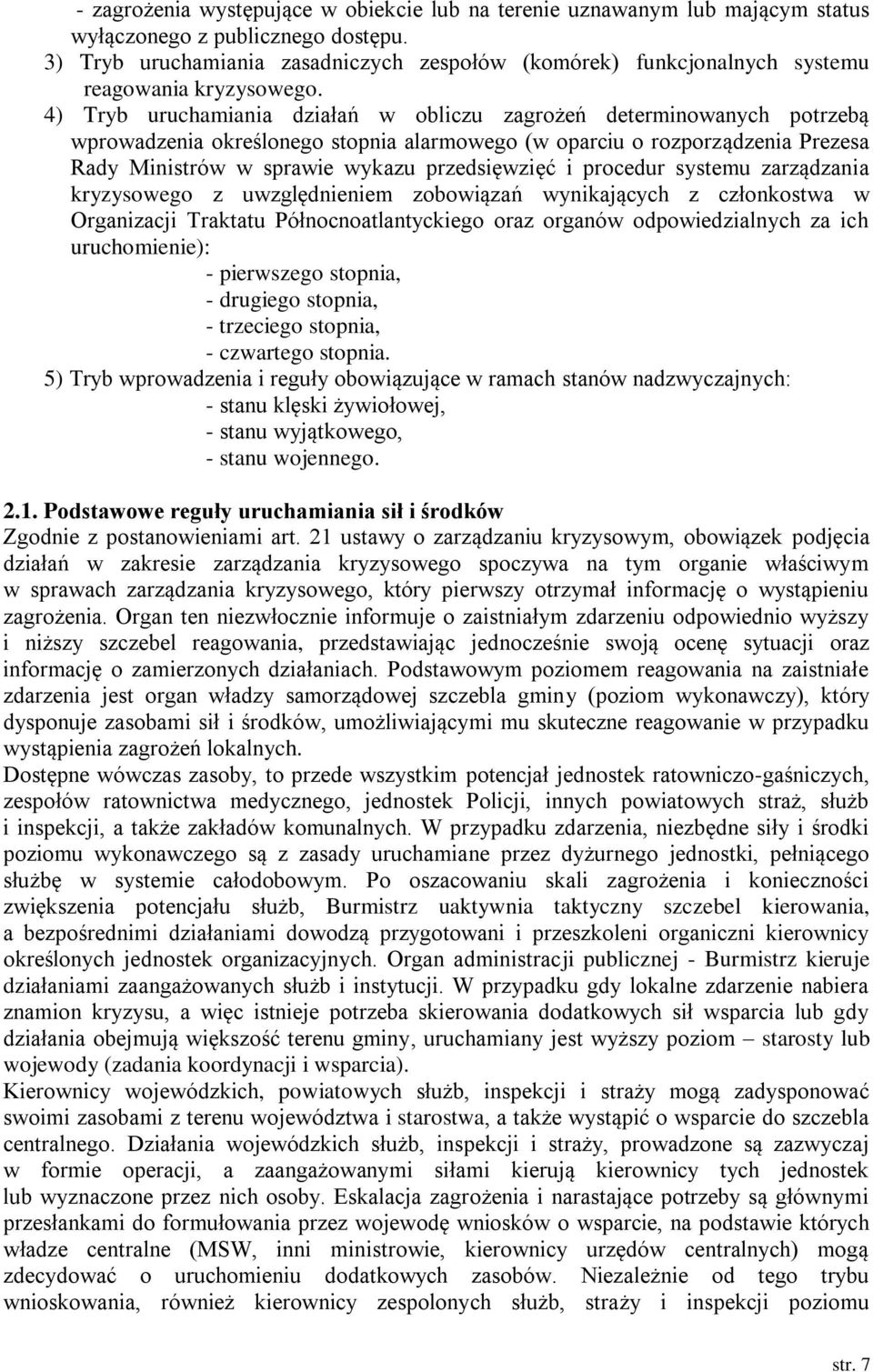 4) Tryb uruchamiania działań w obliczu zagrożeń determinowanych potrzebą wprowadzenia określonego stopnia alarmowego (w oparciu o rozporządzenia Prezesa Rady Ministrów w sprawie wykazu przedsięwzięć