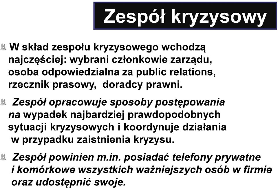 Zespół opracowuje sposoby postępowania na wypadek najbardziej prawdopodobnych sytuacji kryzysowych i koordynuje