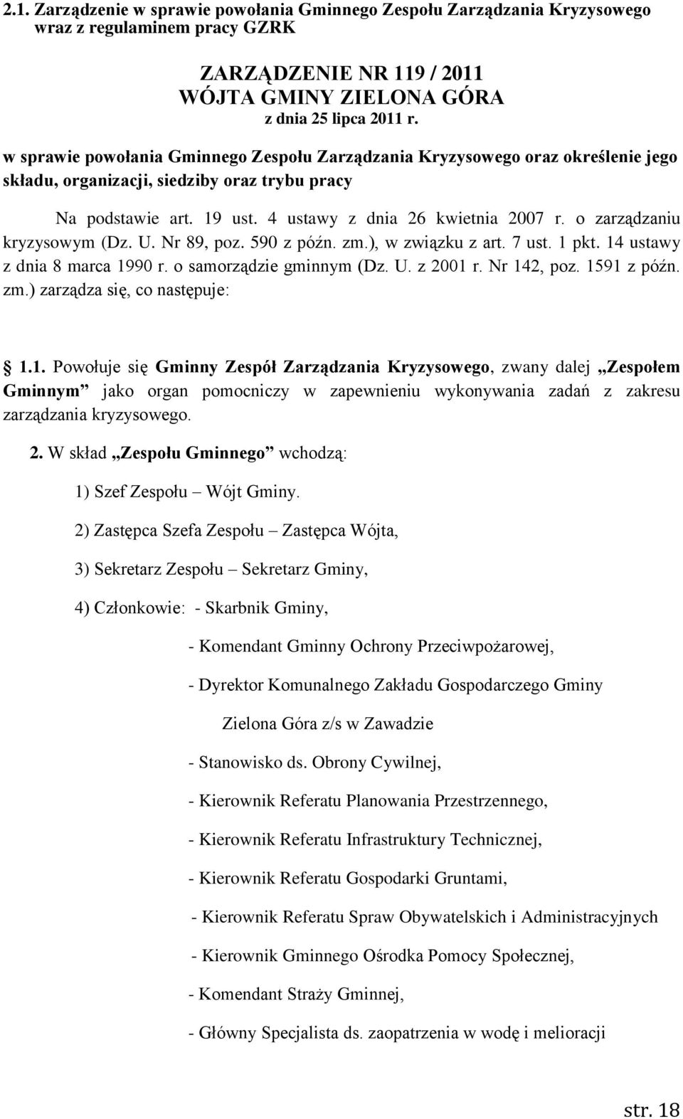 o zarządzaniu kryzysowym (Dz. U. Nr 89, poz. 590 z późn. zm.), w związku z art. 7 ust. 1 pkt. 14 ustawy z dnia 8 marca 1990 r. o samorządzie gminnym (Dz. U. z 2001 r. Nr 142, poz. 1591 z późn. zm.) zarządza się, co następuje: 1.