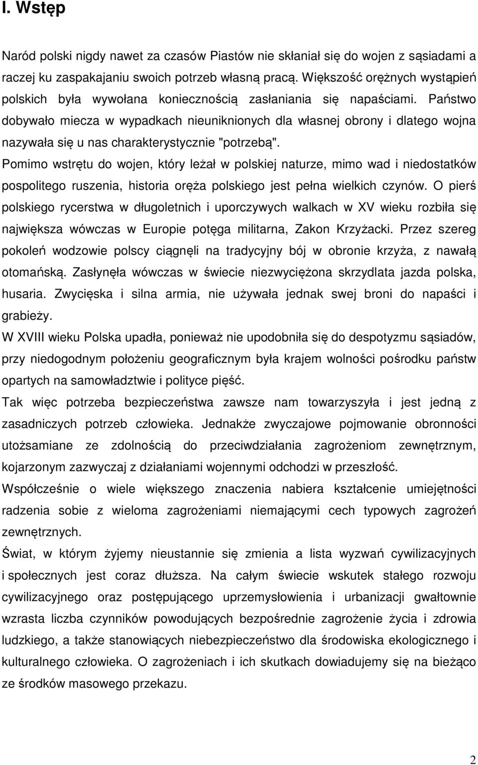 Państwo dobywało miecza w wypadkach nieuniknionych dla własnej obrony i dlatego wojna nazywała się u nas charakterystycznie "potrzebą".